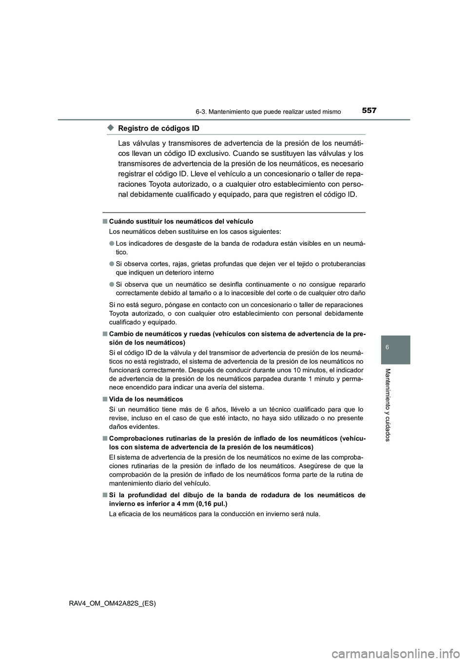 TOYOTA RAV4 2015 Manual del propietario (in Spanish) 5576-3. Mantenimiento que puede realizar usted mismo
6
Mantenimiento y cuidados
RAV4_OM_OM42A82S_(ES)
◆Registro de códigos ID
Las válvulas y transmisores de advertencia de la presión de los neum TOYOTA RAV4 2015 Manual del propietario (in Spanish) 5576-3. Mantenimiento que puede realizar usted mismo
6
Mantenimiento y cuidados
RAV4_OM_OM42A82S_(ES)
◆Registro de códigos ID
Las válvulas y transmisores de advertencia de la presión de los neum