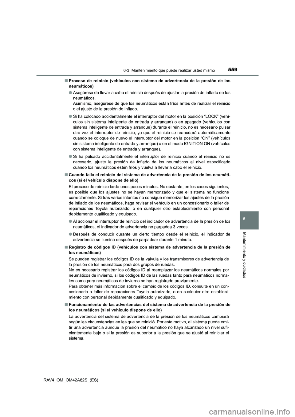 TOYOTA RAV4 2015 Manual del propietario (in Spanish) 5596-3. Mantenimiento que puede realizar usted mismo
6
Mantenimiento y cuidados
RAV4_OM_OM42A82S_(ES)■
Proceso de reinicio (vehículos con sistem a de advertencia de la presión de los
neumáticos)
TOYOTA RAV4 2015 Manual del propietario (in Spanish) 5596-3. Mantenimiento que puede realizar usted mismo
6
Mantenimiento y cuidados
RAV4_OM_OM42A82S_(ES)■
Proceso de reinicio (vehículos con sistem a de advertencia de la presión de los
neumáticos)