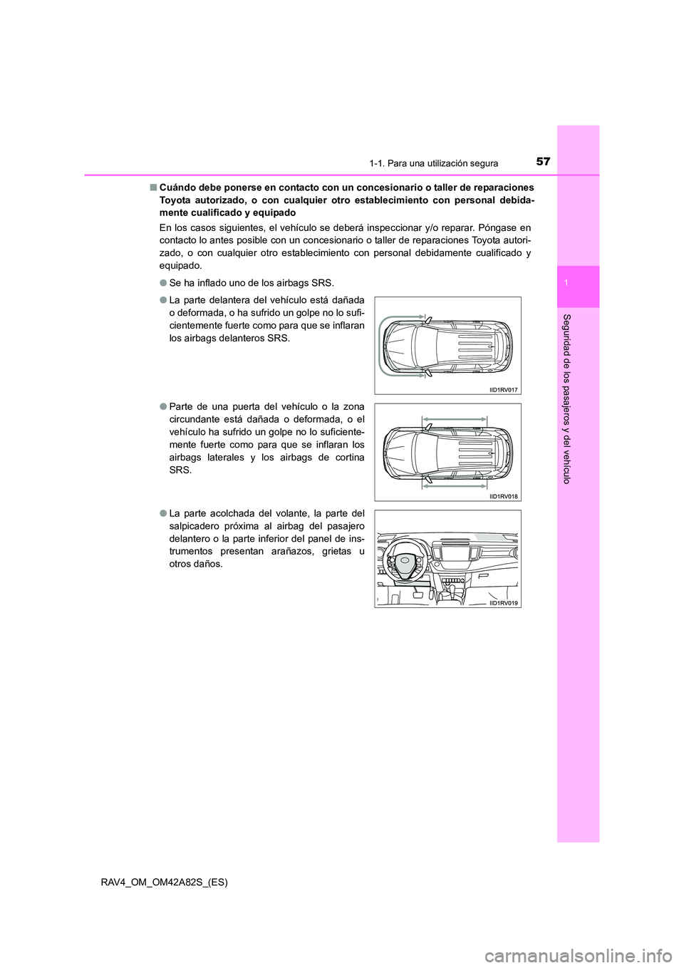 TOYOTA RAV4 2015  Manual del propietario (in Spanish) 571-1. Para una utilización segura
1
RAV4_OM_OM42A82S_(ES)
Seguridad de los pasajeros y del vehículo
■Cuándo debe ponerse en contacto con un concesionario o taller de reparaciones
Toyota autoriza