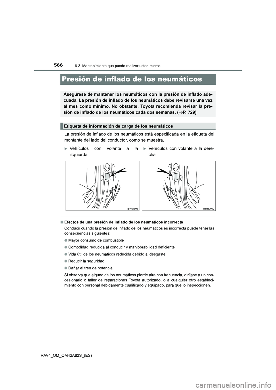 TOYOTA RAV4 2015 Manual del propietario (in Spanish) 5666-3. Mantenimiento que puede realizar usted mismo
RAV4_OM_OM42A82S_(ES)
Presión de inflado de los neumáticos
La presión de inflado de los neumáticos está especificada en la etiqueta del
montan TOYOTA RAV4 2015 Manual del propietario (in Spanish) 5666-3. Mantenimiento que puede realizar usted mismo
RAV4_OM_OM42A82S_(ES)
Presión de inflado de los neumáticos
La presión de inflado de los neumáticos está especificada en la etiqueta del
montan
