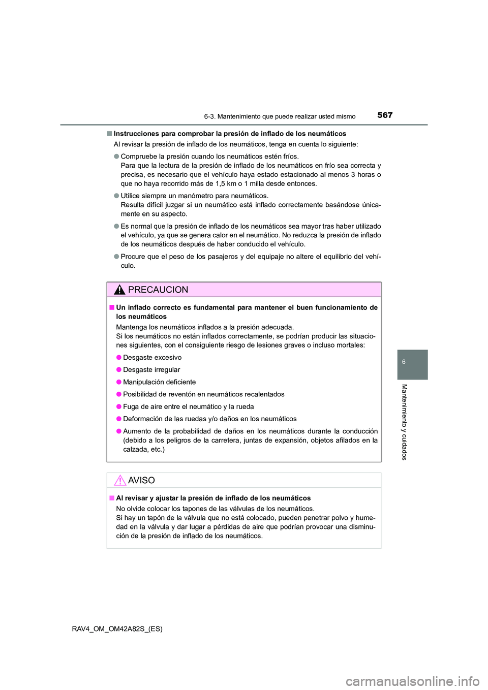 TOYOTA RAV4 2015 Manual del propietario (in Spanish) 5676-3. Mantenimiento que puede realizar usted mismo
6
Mantenimiento y cuidados
RAV4_OM_OM42A82S_(ES)■
Instrucciones para comprobar la presión de inflado de los neumáticos
Al revisar la presión d TOYOTA RAV4 2015 Manual del propietario (in Spanish) 5676-3. Mantenimiento que puede realizar usted mismo
6
Mantenimiento y cuidados
RAV4_OM_OM42A82S_(ES)■
Instrucciones para comprobar la presión de inflado de los neumáticos
Al revisar la presión d