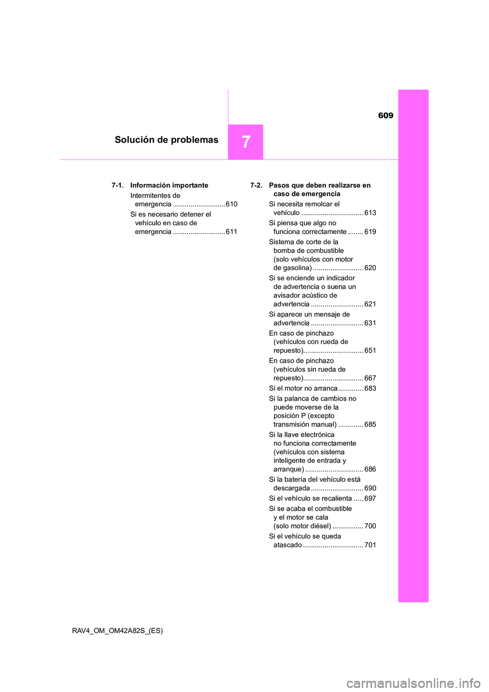TOYOTA RAV4 2015 Manual del propietario (in Spanish) 609
7Solución de problemas
RAV4_OM_OM42A82S_(ES)7-1. Información importante
Intermitentes de emergencia ........................... 610
Si es necesario detener el vehículo en caso de
emergencia . TOYOTA RAV4 2015 Manual del propietario (in Spanish) 609
7Solución de problemas
RAV4_OM_OM42A82S_(ES)7-1. Información importante
Intermitentes de emergencia ........................... 610
Si es necesario detener el vehículo en caso de
emergencia .