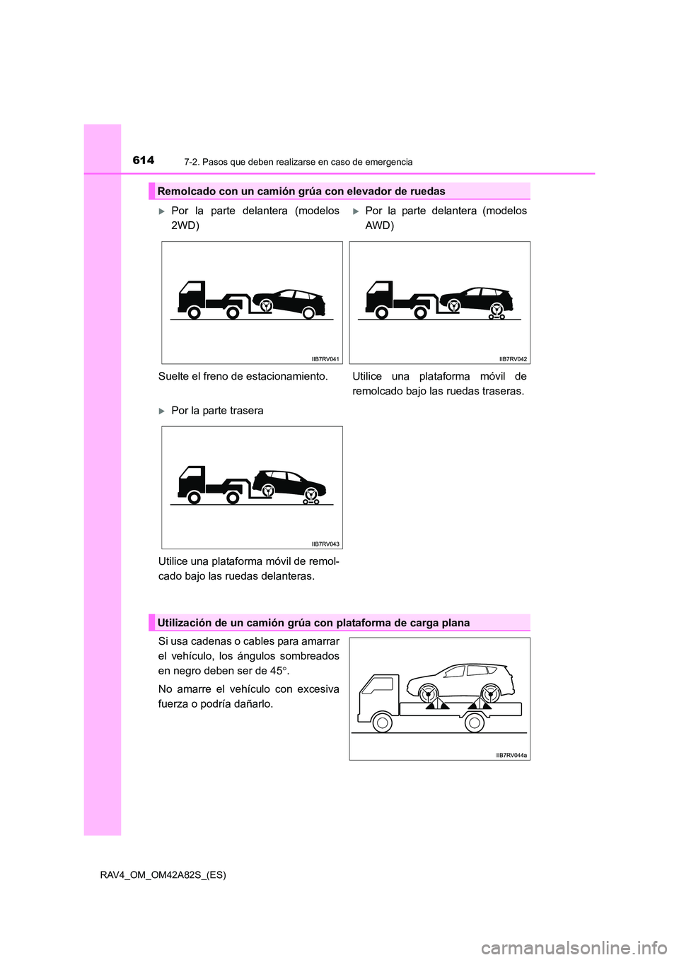 TOYOTA RAV4 2015 Manual del propietario (in Spanish) 6147-2. Pasos que deben realizarse en caso de emergencia
RAV4_OM_OM42A82S_(ES)
Si usa cadenas o cables para amarrar
el vehículo, los ángulos sombreados
en negro deben ser de 45°.
No amarre el vehí TOYOTA RAV4 2015 Manual del propietario (in Spanish) 6147-2. Pasos que deben realizarse en caso de emergencia
RAV4_OM_OM42A82S_(ES)
Si usa cadenas o cables para amarrar
el vehículo, los ángulos sombreados
en negro deben ser de 45°.
No amarre el vehí
