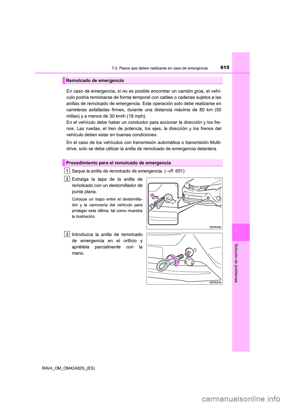 TOYOTA RAV4 2015 Manual del propietario (in Spanish) 6157-2. Pasos que deben realizarse en caso de emergencia
7
Solución de problemas
RAV4_OM_OM42A82S_(ES)
En caso de emergencia, si no es posible encontrar un camión grúa, el vehí-
culo podría remol TOYOTA RAV4 2015 Manual del propietario (in Spanish) 6157-2. Pasos que deben realizarse en caso de emergencia
7
Solución de problemas
RAV4_OM_OM42A82S_(ES)
En caso de emergencia, si no es posible encontrar un camión grúa, el vehí-
culo podría remol