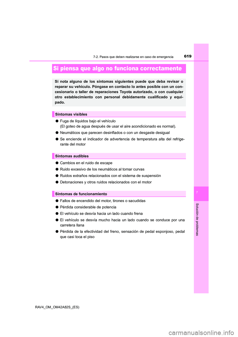 TOYOTA RAV4 2015 Manual del propietario (in Spanish) 619
7
7-2. Pasos que deben realizarse en caso de emergencia
Solución de problemas
RAV4_OM_OM42A82S_(ES)
Si piensa que algo no funciona correctamente
●Fuga de líquidos bajo el vehículo
(El goteo TOYOTA RAV4 2015 Manual del propietario (in Spanish) 619
7
7-2. Pasos que deben realizarse en caso de emergencia
Solución de problemas
RAV4_OM_OM42A82S_(ES)
Si piensa que algo no funciona correctamente
●Fuga de líquidos bajo el vehículo
(El goteo