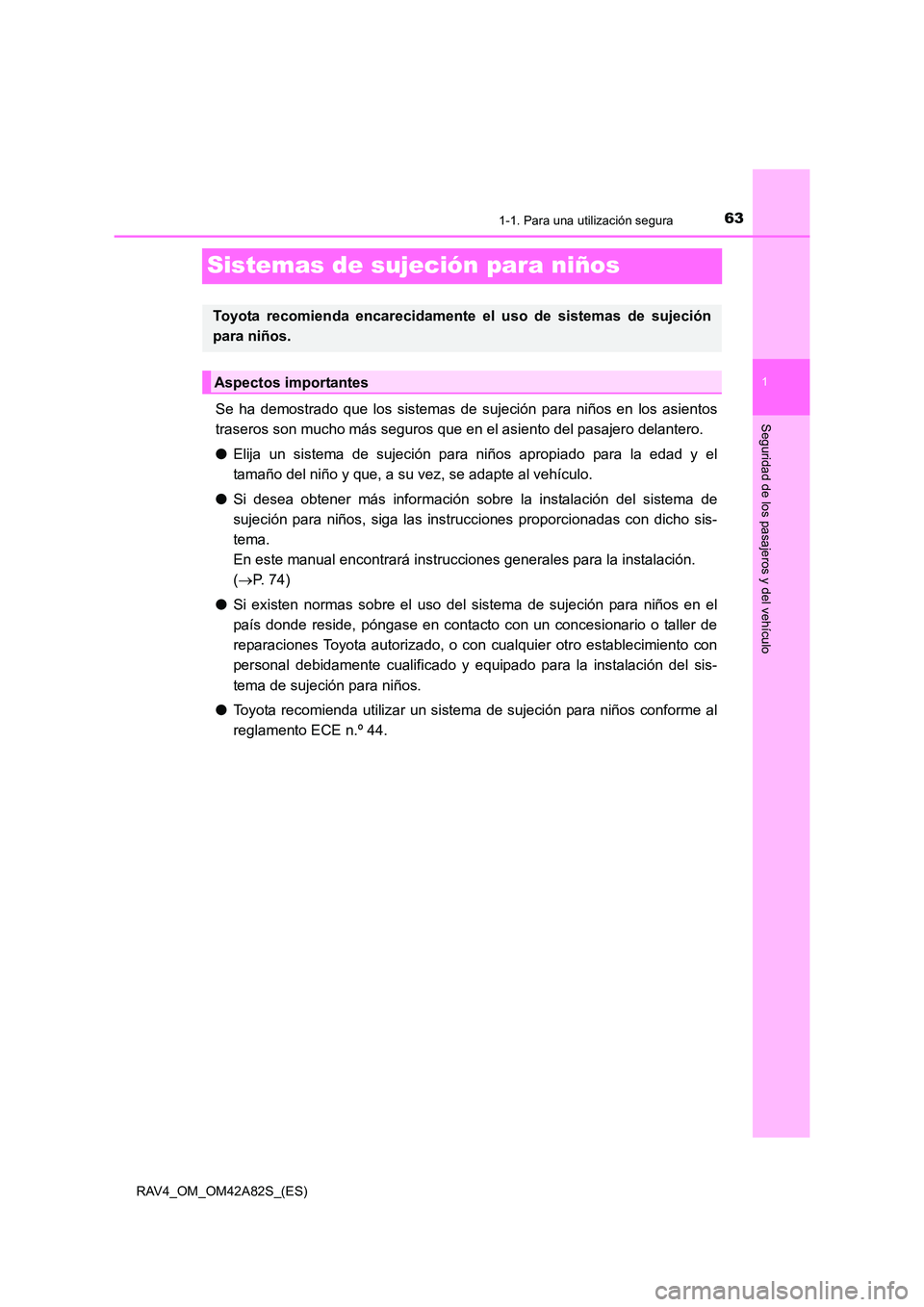 TOYOTA RAV4 2015  Manual del propietario (in Spanish) 631-1. Para una utilización segura
1
Seguridad de los pasajeros y del vehículo
RAV4_OM_OM42A82S_(ES)
Sistemas de sujeción para niños
Se ha demostrado que los sistemas de sujeción para niños en l