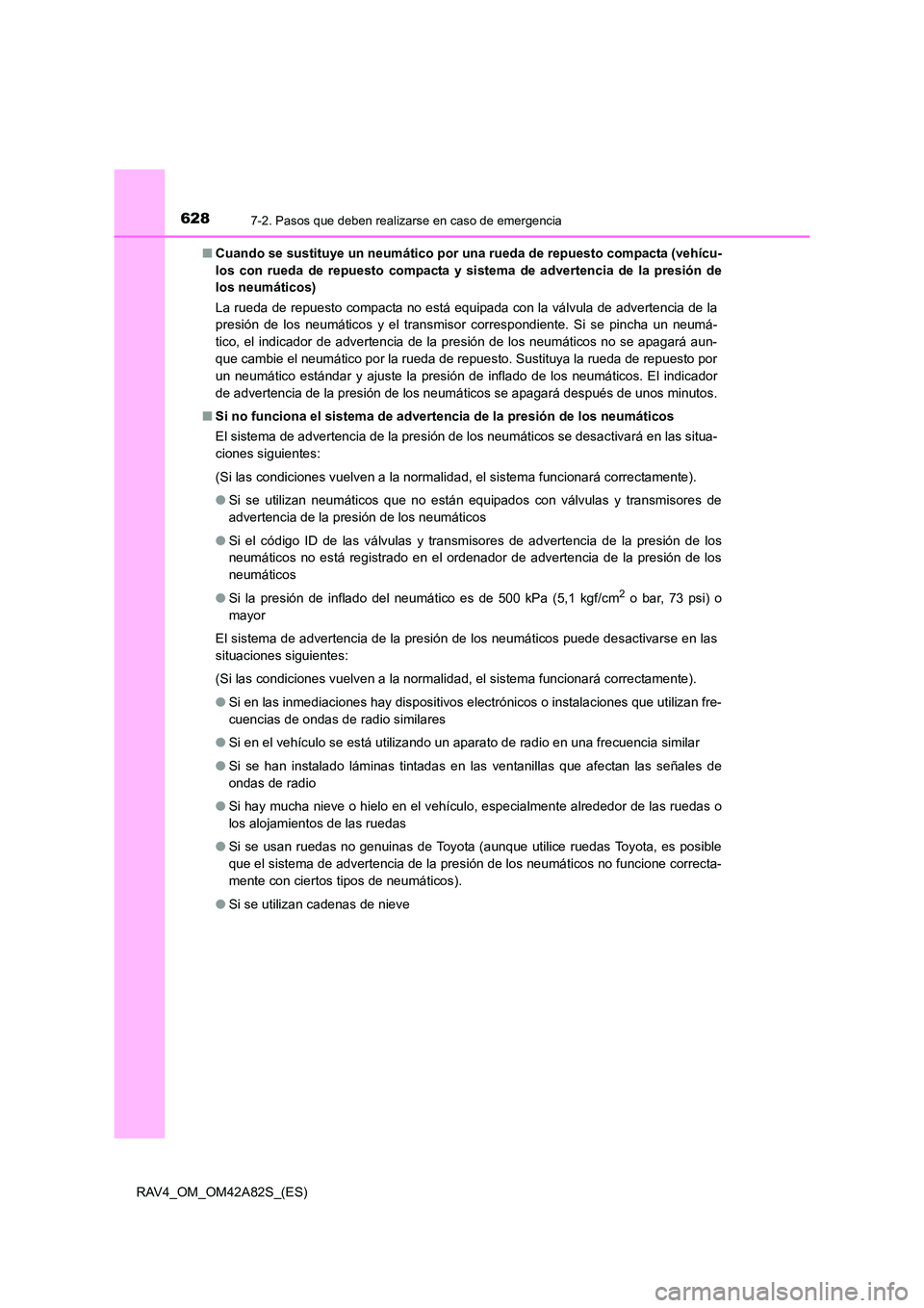 TOYOTA RAV4 2015 Manual del propietario (in Spanish) 6287-2. Pasos que deben realizarse en caso de emergencia
RAV4_OM_OM42A82S_(ES)■
Cuando se sustituye un neumático por una rueda de repuesto compacta (vehícu-
los con rueda de repuesto compacta y si TOYOTA RAV4 2015 Manual del propietario (in Spanish) 6287-2. Pasos que deben realizarse en caso de emergencia
RAV4_OM_OM42A82S_(ES)■
Cuando se sustituye un neumático por una rueda de repuesto compacta (vehícu-
los con rueda de repuesto compacta y si