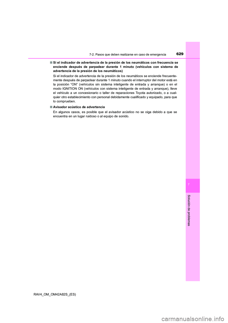 TOYOTA RAV4 2015 Manual del propietario (in Spanish) 6297-2. Pasos que deben realizarse en caso de emergencia
7
Solución de problemas
RAV4_OM_OM42A82S_(ES)■
Si el indicador de advertencia de la pr esión de los neumáticos con frecuencia se
enciende TOYOTA RAV4 2015 Manual del propietario (in Spanish) 6297-2. Pasos que deben realizarse en caso de emergencia
7
Solución de problemas
RAV4_OM_OM42A82S_(ES)■
Si el indicador de advertencia de la pr esión de los neumáticos con frecuencia se
enciende