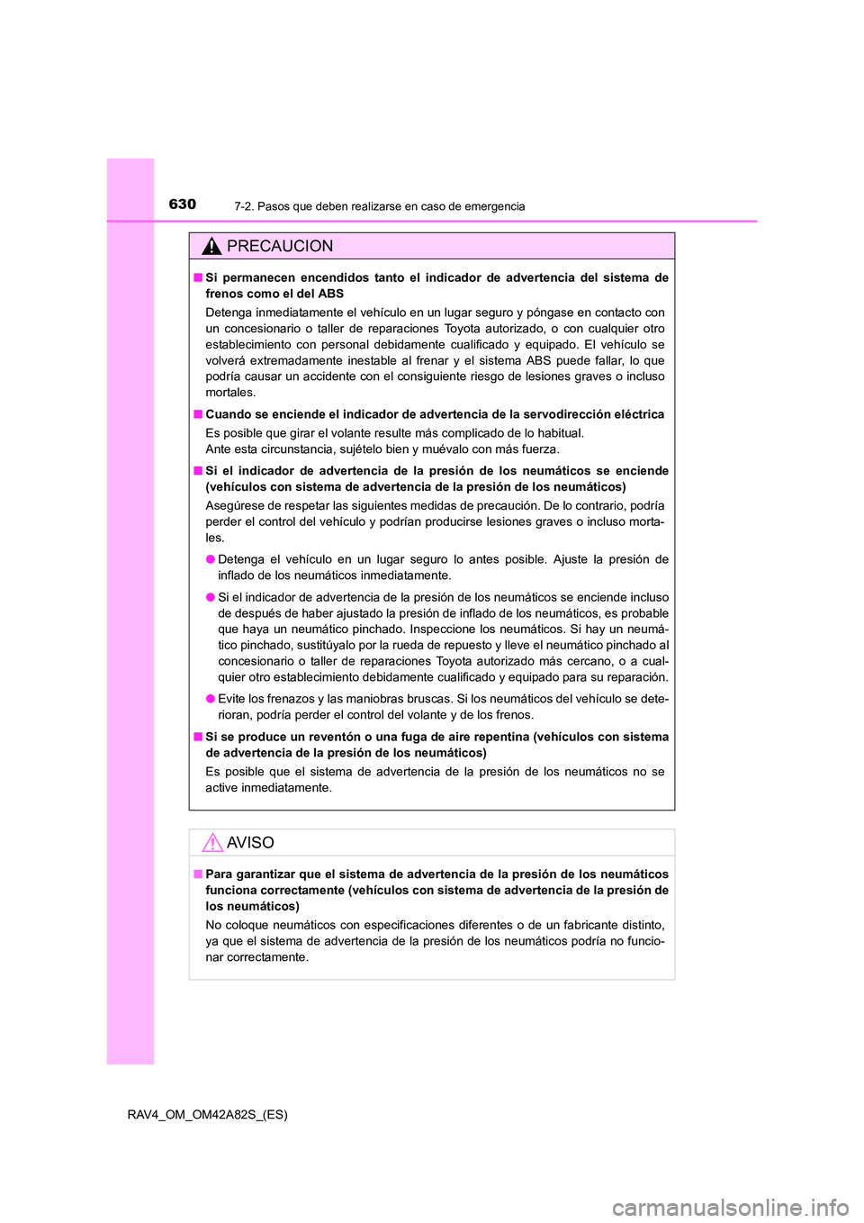 TOYOTA RAV4 2015 Manual del propietario (in Spanish) 6307-2. Pasos que deben realizarse en caso de emergencia
RAV4_OM_OM42A82S_(ES)
PRECAUCION
■Si permanecen encendidos tanto el indicador de advertencia del sistema de
frenos como el del ABS
Detenga i TOYOTA RAV4 2015 Manual del propietario (in Spanish) 6307-2. Pasos que deben realizarse en caso de emergencia
RAV4_OM_OM42A82S_(ES)
PRECAUCION
■Si permanecen encendidos tanto el indicador de advertencia del sistema de
frenos como el del ABS
Detenga i