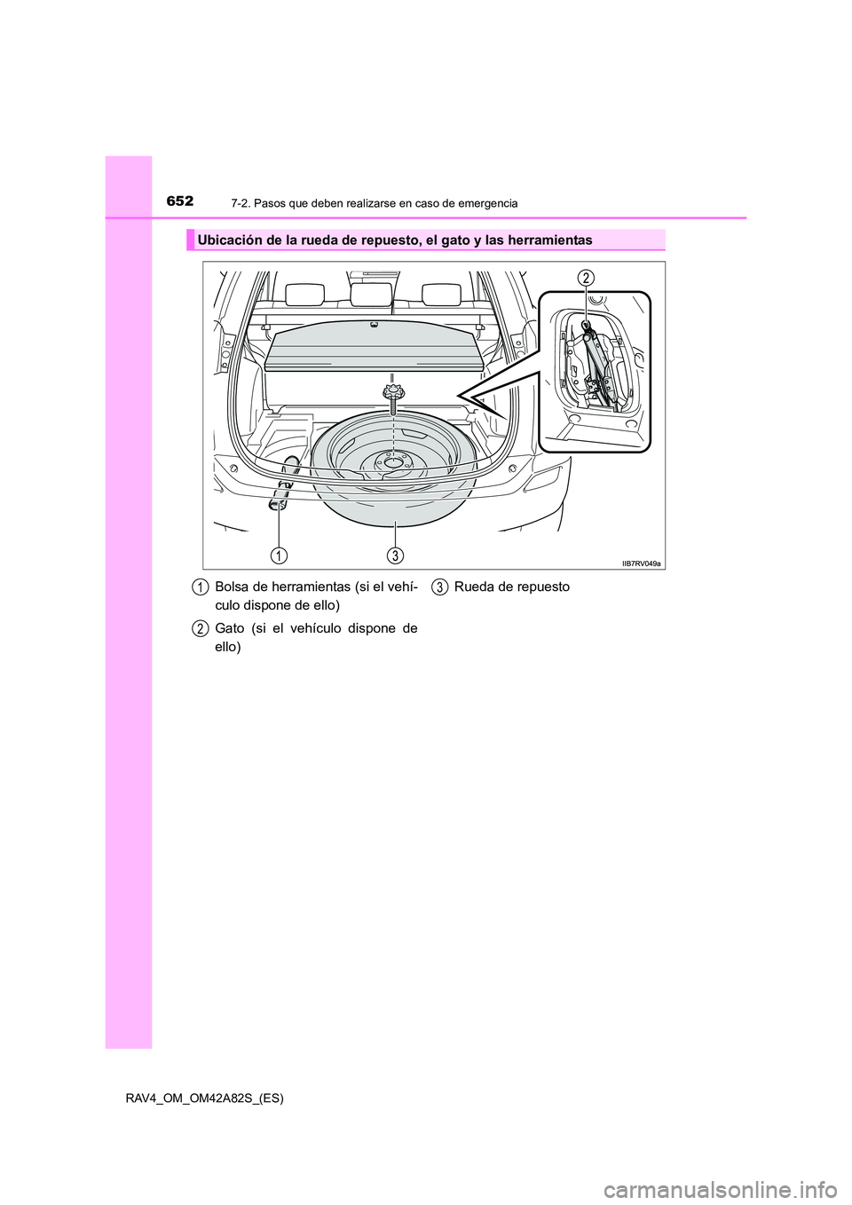 TOYOTA RAV4 2015  Manual del propietario (in Spanish) 6527-2. Pasos que deben realizarse en caso de emergencia
RAV4_OM_OM42A82S_(ES)
Ubicación de la rueda de repuesto, el gato y las herramientas
Bolsa de herramientas (si el vehí-
culo dispone de ello)
