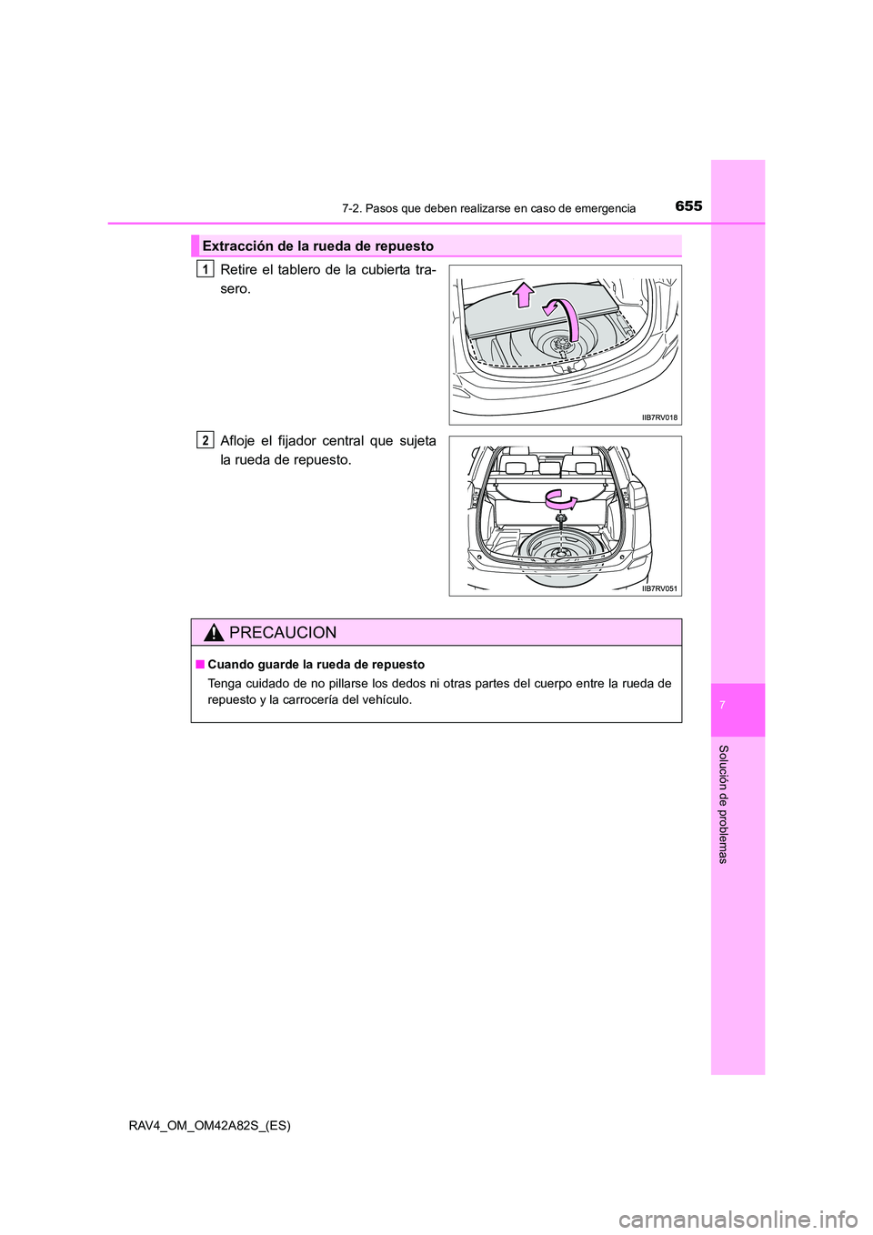 TOYOTA RAV4 2015  Manual del propietario (in Spanish) 6557-2. Pasos que deben realizarse en caso de emergencia
7
Solución de problemas
RAV4_OM_OM42A82S_(ES)
Retire el tablero de la cubierta tra-
sero.
Afloje el fijador central que sujeta
la rueda de rep