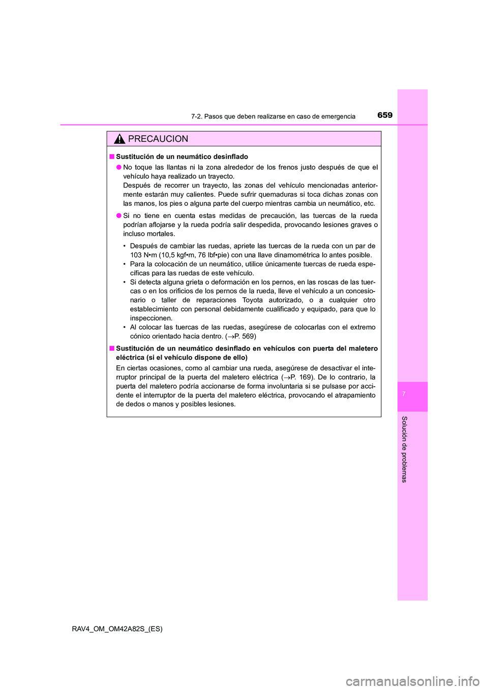 TOYOTA RAV4 2015  Manual del propietario (in Spanish) 6597-2. Pasos que deben realizarse en caso de emergencia
7
Solución de problemas
RAV4_OM_OM42A82S_(ES)
PRECAUCION
■Sustitución de un neumático desinflado
●No toque las llantas ni la zona alrede