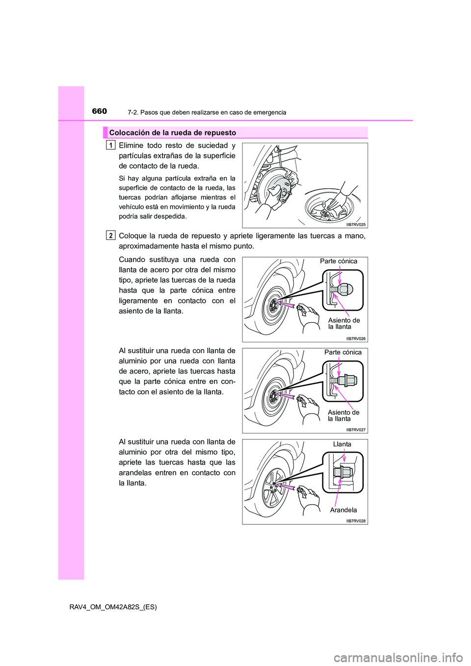TOYOTA RAV4 2015  Manual del propietario (in Spanish) 6607-2. Pasos que deben realizarse en caso de emergencia
RAV4_OM_OM42A82S_(ES)
Elimine todo resto de suciedad y
partículas extrañas de la superficie
de contacto de la rueda.
Si hay alguna partícula