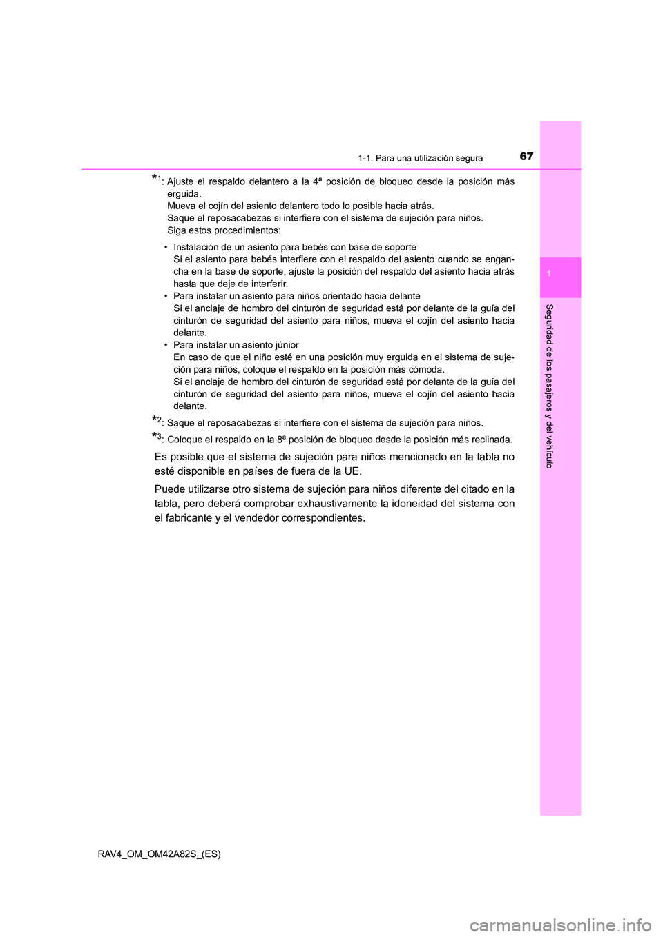 TOYOTA RAV4 2015  Manual del propietario (in Spanish) 671-1. Para una utilización segura
1
RAV4_OM_OM42A82S_(ES)
Seguridad de los pasajeros y del vehículo
*1: Ajuste el respaldo delantero a la 4ª posición de bloqueo desde la posición máserguida. 
M