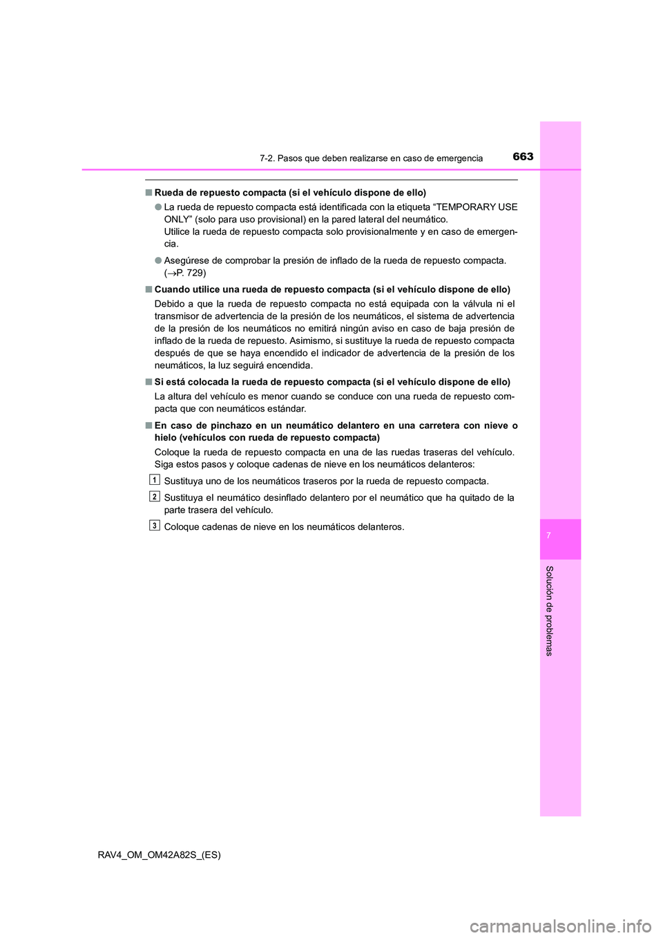 TOYOTA RAV4 2015  Manual del propietario (in Spanish) 6637-2. Pasos que deben realizarse en caso de emergencia
7
Solución de problemas
RAV4_OM_OM42A82S_(ES)
■Rueda de repuesto compacta (si  el vehículo dispone de ello)
● La rueda de repuesto compac