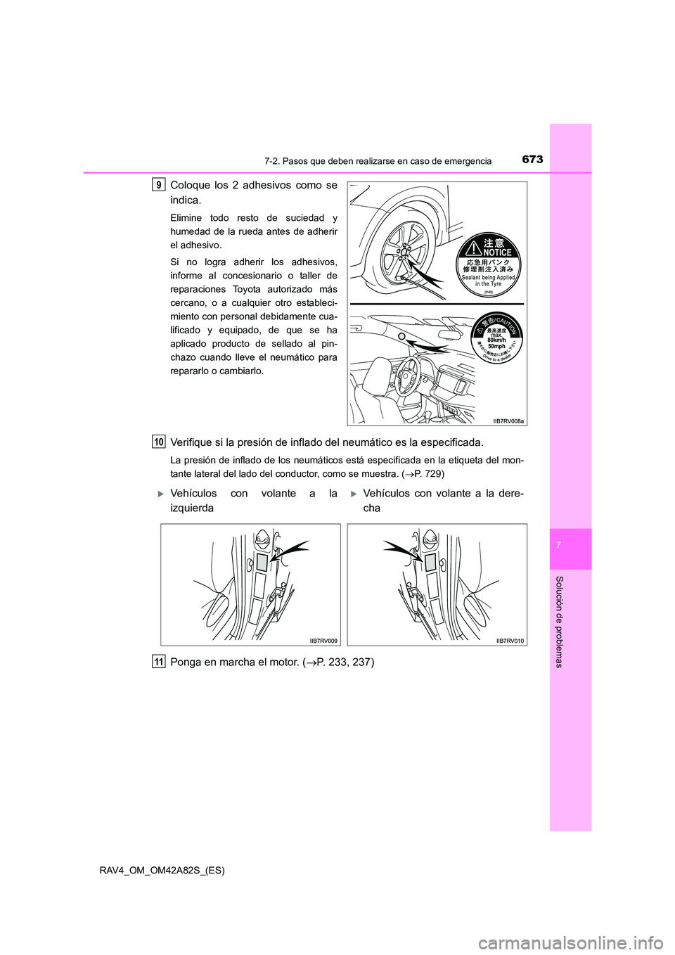 TOYOTA RAV4 2015 Manual del propietario (in Spanish) 6737-2. Pasos que deben realizarse en caso de emergencia
7
Solución de problemas
RAV4_OM_OM42A82S_(ES)
Coloque los 2 adhesivos como se
indica.
Elimine todo resto de suciedad y
humedad de la rueda ant TOYOTA RAV4 2015 Manual del propietario (in Spanish) 6737-2. Pasos que deben realizarse en caso de emergencia
7
Solución de problemas
RAV4_OM_OM42A82S_(ES)
Coloque los 2 adhesivos como se
indica.
Elimine todo resto de suciedad y
humedad de la rueda ant