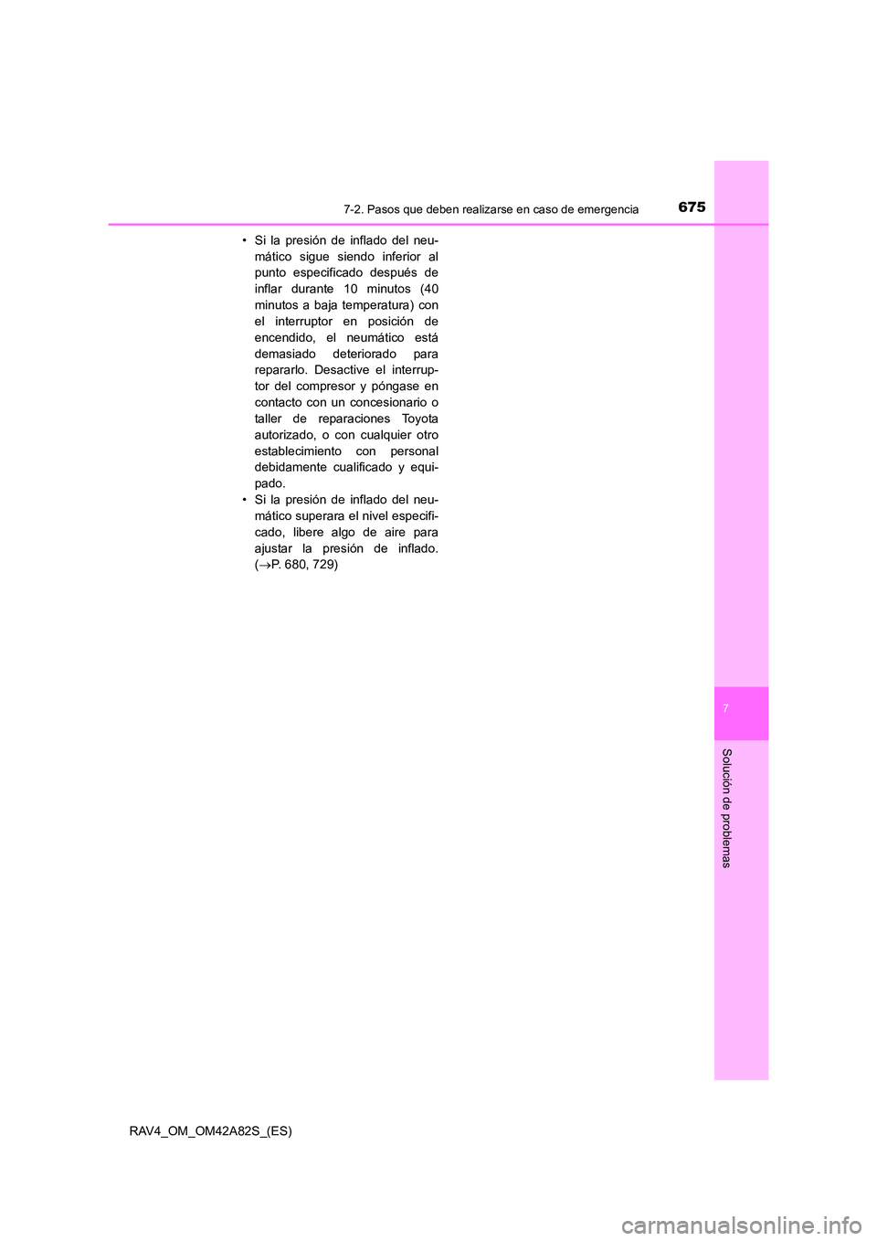 TOYOTA RAV4 2015 Manual del propietario (in Spanish) 6757-2. Pasos que deben realizarse en caso de emergencia
7
Solución de problemas
RAV4_OM_OM42A82S_(ES)• Si la presión de inflado del neu-
mático sigue siendo inferior al
punto especificado despu TOYOTA RAV4 2015 Manual del propietario (in Spanish) 6757-2. Pasos que deben realizarse en caso de emergencia
7
Solución de problemas
RAV4_OM_OM42A82S_(ES)• Si la presión de inflado del neu-
mático sigue siendo inferior al
punto especificado despu