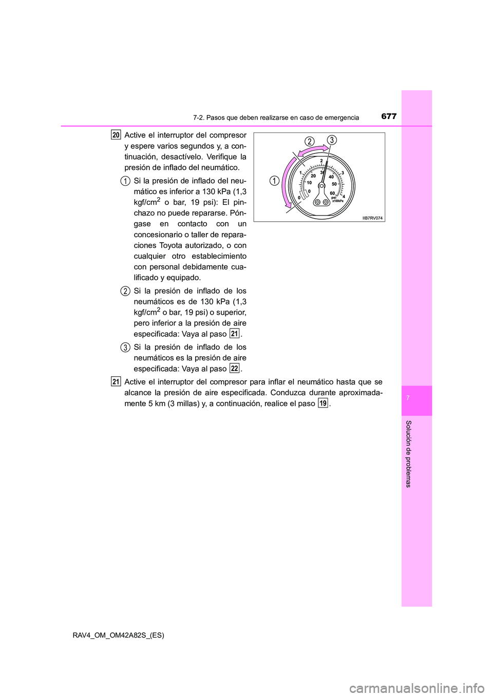 TOYOTA RAV4 2015 Manual del propietario (in Spanish) 6777-2. Pasos que deben realizarse en caso de emergencia
7
Solución de problemas
RAV4_OM_OM42A82S_(ES)
Active el interruptor del compresor
y espere varios segundos y, a con-
tinuación, desactívelo. TOYOTA RAV4 2015 Manual del propietario (in Spanish) 6777-2. Pasos que deben realizarse en caso de emergencia
7
Solución de problemas
RAV4_OM_OM42A82S_(ES)
Active el interruptor del compresor
y espere varios segundos y, a con-
tinuación, desactívelo.