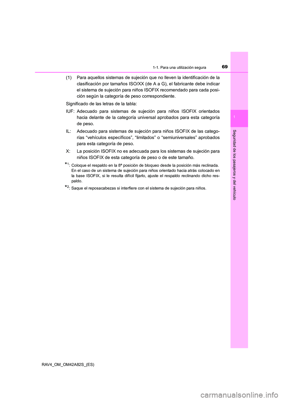 TOYOTA RAV4 2015  Manual del propietario (in Spanish) 691-1. Para una utilización segura
1
RAV4_OM_OM42A82S_(ES)
Seguridad de los pasajeros y del vehículo
(1) Para aquellos sistemas de sujeción que no lleven la identificación de laclasificación por 