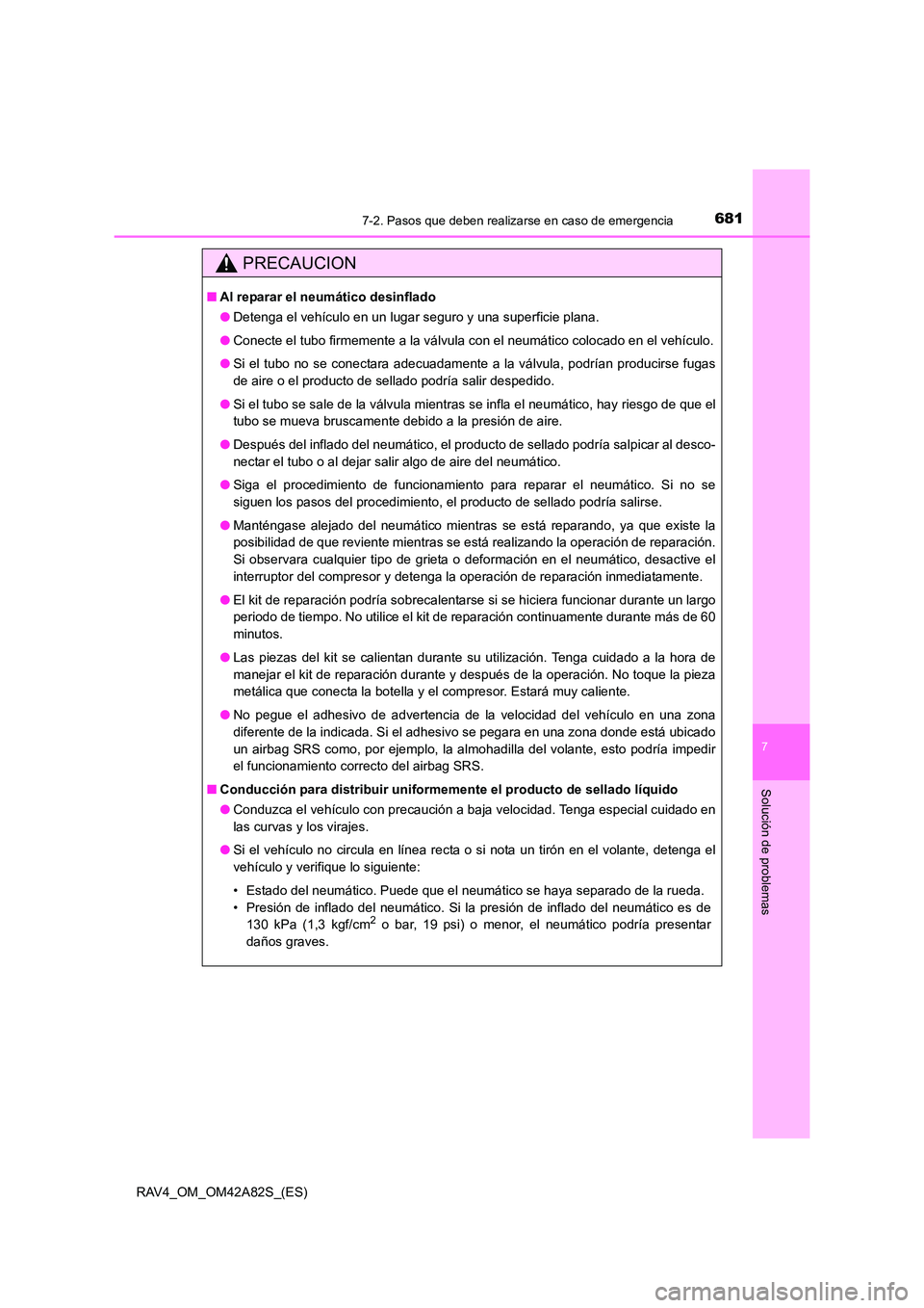 TOYOTA RAV4 2015 Manual del propietario (in Spanish) 6817-2. Pasos que deben realizarse en caso de emergencia
7
Solución de problemas
RAV4_OM_OM42A82S_(ES)
PRECAUCION
■Al reparar el neumático desinflado
●Detenga el vehículo en un lugar seguro y u TOYOTA RAV4 2015 Manual del propietario (in Spanish) 6817-2. Pasos que deben realizarse en caso de emergencia
7
Solución de problemas
RAV4_OM_OM42A82S_(ES)
PRECAUCION
■Al reparar el neumático desinflado
●Detenga el vehículo en un lugar seguro y u