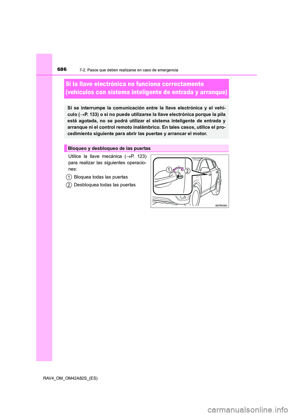 TOYOTA RAV4 2015 Manual del propietario (in Spanish) 6867-2. Pasos que deben realizarse en caso de emergencia
RAV4_OM_OM42A82S_(ES)
Si la llave electrónica no funciona correctamente
(vehículos con sistema inteligente de entrada y arranque)
Utilice la TOYOTA RAV4 2015 Manual del propietario (in Spanish) 6867-2. Pasos que deben realizarse en caso de emergencia
RAV4_OM_OM42A82S_(ES)
Si la llave electrónica no funciona correctamente
(vehículos con sistema inteligente de entrada y arranque)
Utilice la