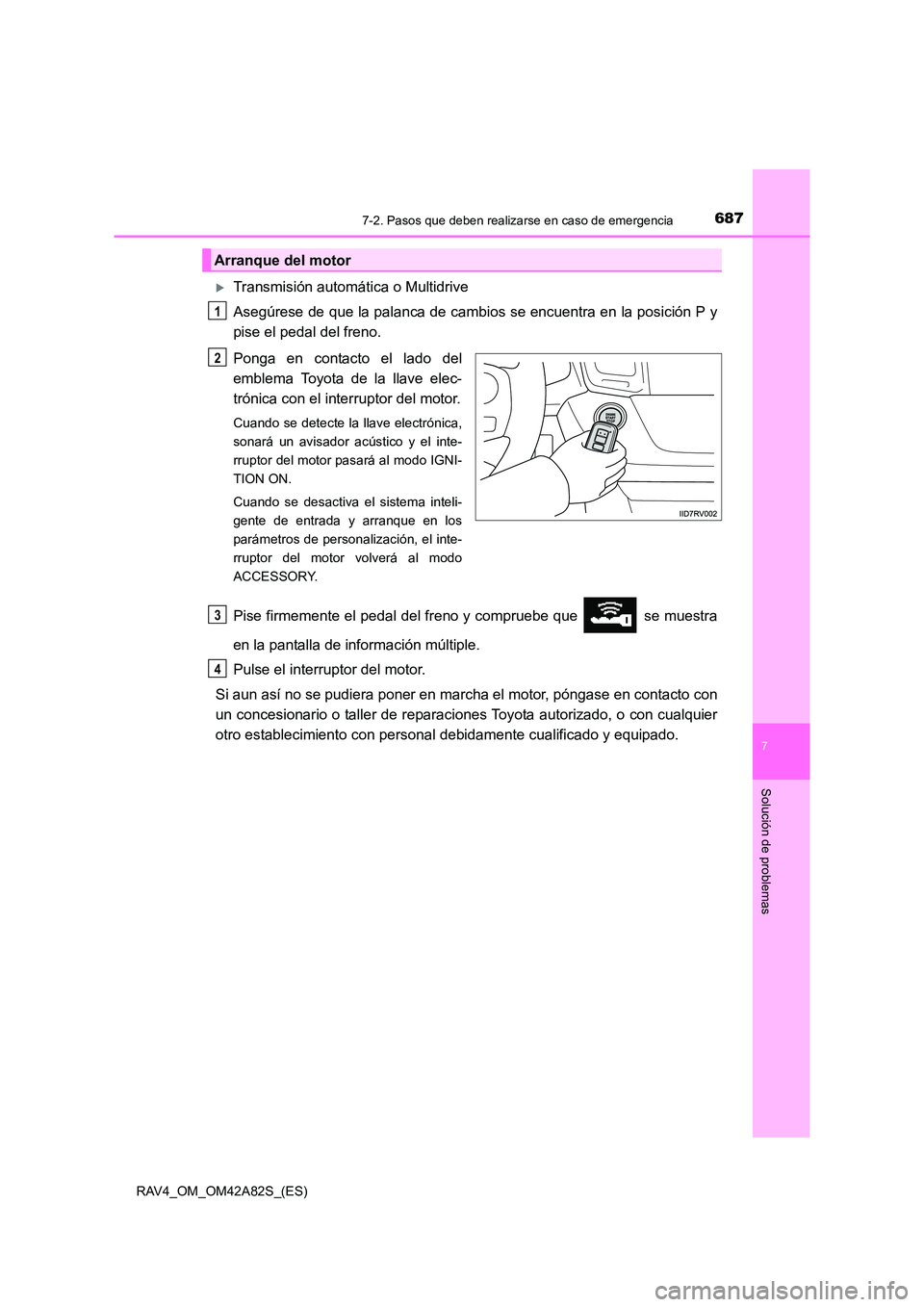 TOYOTA RAV4 2015  Manual del propietario (in Spanish) 6877-2. Pasos que deben realizarse en caso de emergencia
7
Solución de problemas
RAV4_OM_OM42A82S_(ES)
�XTransmisión automática o Multidrive
Asegúrese de que la palanca de cambios se encuentra en 