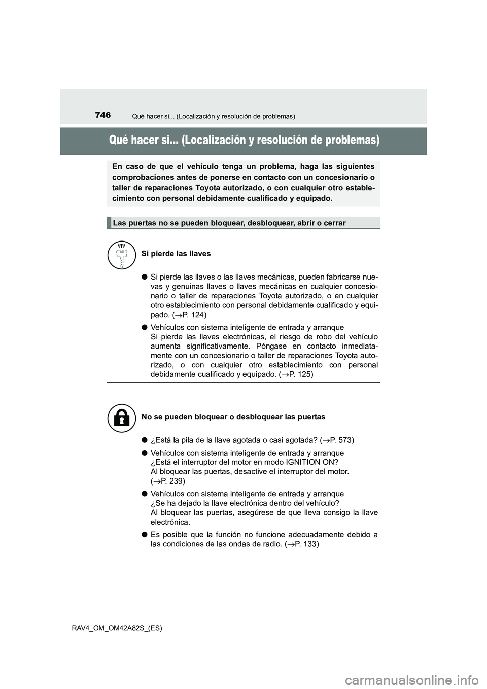 TOYOTA RAV4 2015 Manual del propietario (in Spanish) 746Qué hacer si... (Localización y resolución de problemas)
RAV4_OM_OM42A82S_(ES)
Qué hacer si... (Localización y resolución de problemas)
●Si pierde las llaves o las llaves mecánicas, pueden TOYOTA RAV4 2015 Manual del propietario (in Spanish) 746Qué hacer si... (Localización y resolución de problemas)
RAV4_OM_OM42A82S_(ES)
Qué hacer si... (Localización y resolución de problemas)
●Si pierde las llaves o las llaves mecánicas, pueden