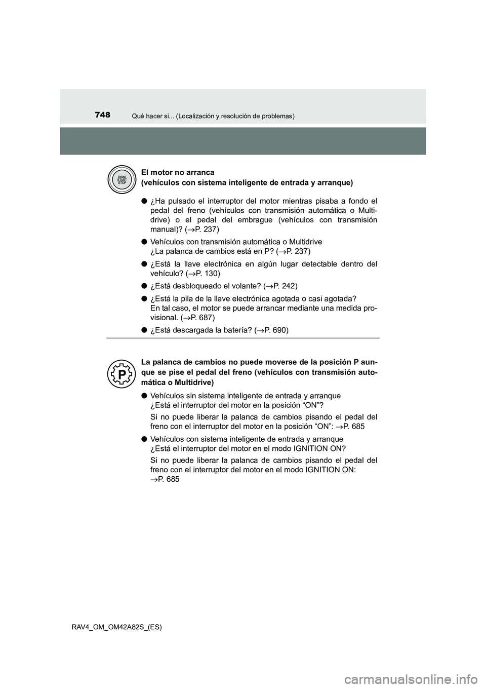 TOYOTA RAV4 2015 Manual del propietario (in Spanish) 748Qué hacer si... (Localización y resolución de problemas)
RAV4_OM_OM42A82S_(ES)
●¿Ha pulsado el interruptor del motor mientras pisaba a fondo el
pedal del freno (vehículos con transmisión au TOYOTA RAV4 2015 Manual del propietario (in Spanish) 748Qué hacer si... (Localización y resolución de problemas)
RAV4_OM_OM42A82S_(ES)
●¿Ha pulsado el interruptor del motor mientras pisaba a fondo el
pedal del freno (vehículos con transmisión au