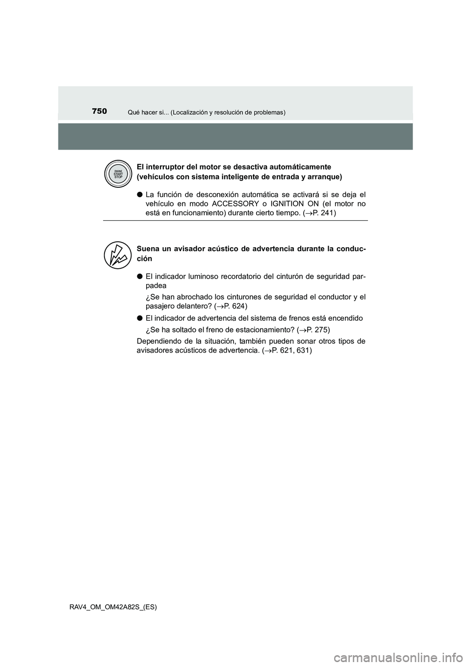 TOYOTA RAV4 2015 Manual del propietario (in Spanish) 750Qué hacer si... (Localización y resolución de problemas)
RAV4_OM_OM42A82S_(ES)
●La función de desconexión automática se activará si se deja el
vehículo en modo ACCESSORY o IGNITION ON (el TOYOTA RAV4 2015 Manual del propietario (in Spanish) 750Qué hacer si... (Localización y resolución de problemas)
RAV4_OM_OM42A82S_(ES)
●La función de desconexión automática se activará si se deja el
vehículo en modo ACCESSORY o IGNITION ON (el