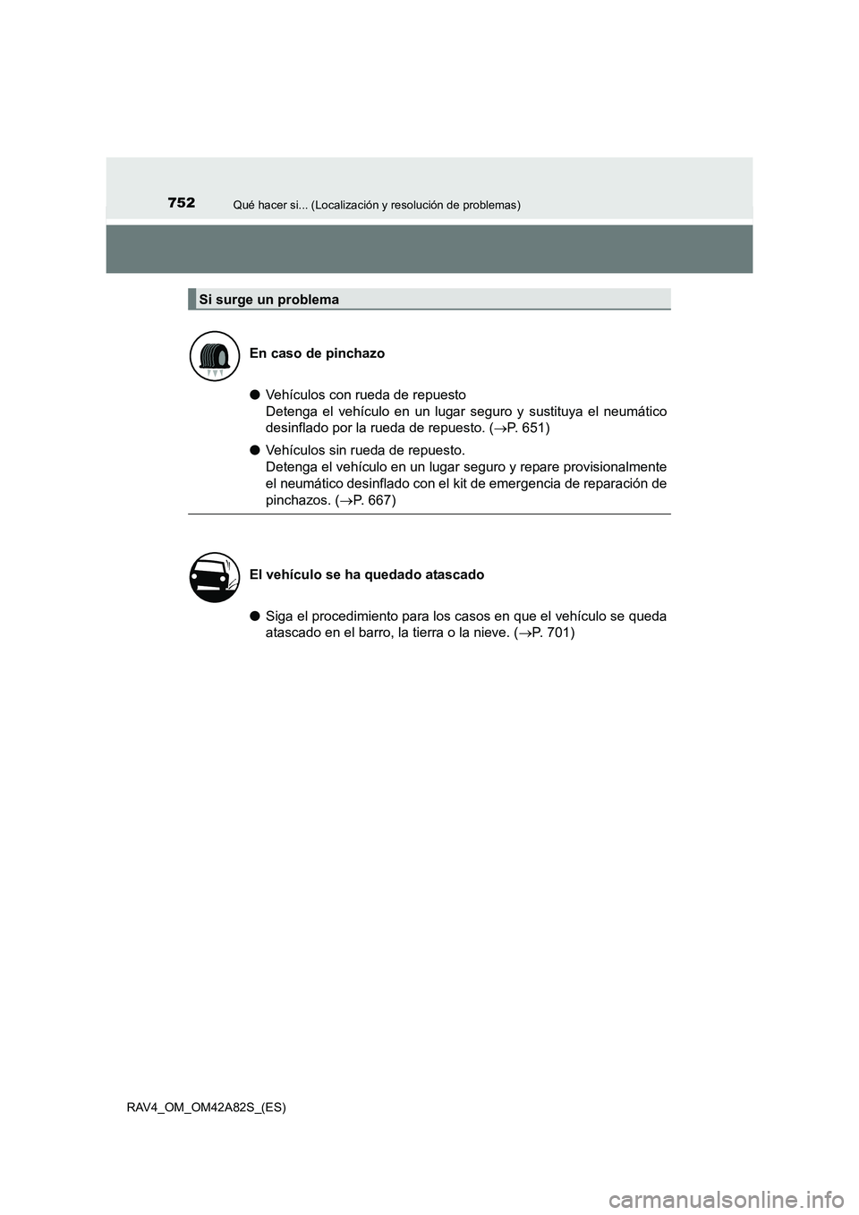 TOYOTA RAV4 2015 Manual del propietario (in Spanish) 752Qué hacer si... (Localización y resolución de problemas)
RAV4_OM_OM42A82S_(ES)
●Vehículos con rueda de repuesto
Detenga el vehículo en un lugar seguro y sustituya el neumático
desinflado p TOYOTA RAV4 2015 Manual del propietario (in Spanish) 752Qué hacer si... (Localización y resolución de problemas)
RAV4_OM_OM42A82S_(ES)
●Vehículos con rueda de repuesto
Detenga el vehículo en un lugar seguro y sustituya el neumático
desinflado p