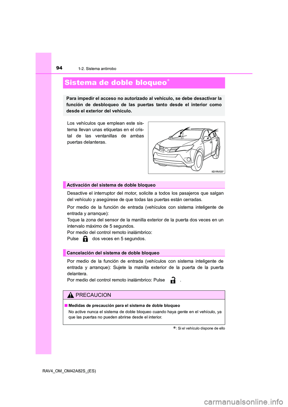 TOYOTA RAV4 2015 Manual del propietario (in Spanish) 941-2. Sistema antirrobo
RAV4_OM_OM42A82S_(ES)
Sistema de doble bloqueo∗
Los vehículos que emplean este sis-
tema llevan unas etiquetas en el cris-
tal de las ventanillas de ambas
puertas delantera TOYOTA RAV4 2015 Manual del propietario (in Spanish) 941-2. Sistema antirrobo
RAV4_OM_OM42A82S_(ES)
Sistema de doble bloqueo∗
Los vehículos que emplean este sis-
tema llevan unas etiquetas en el cris-
tal de las ventanillas de ambas
puertas delantera