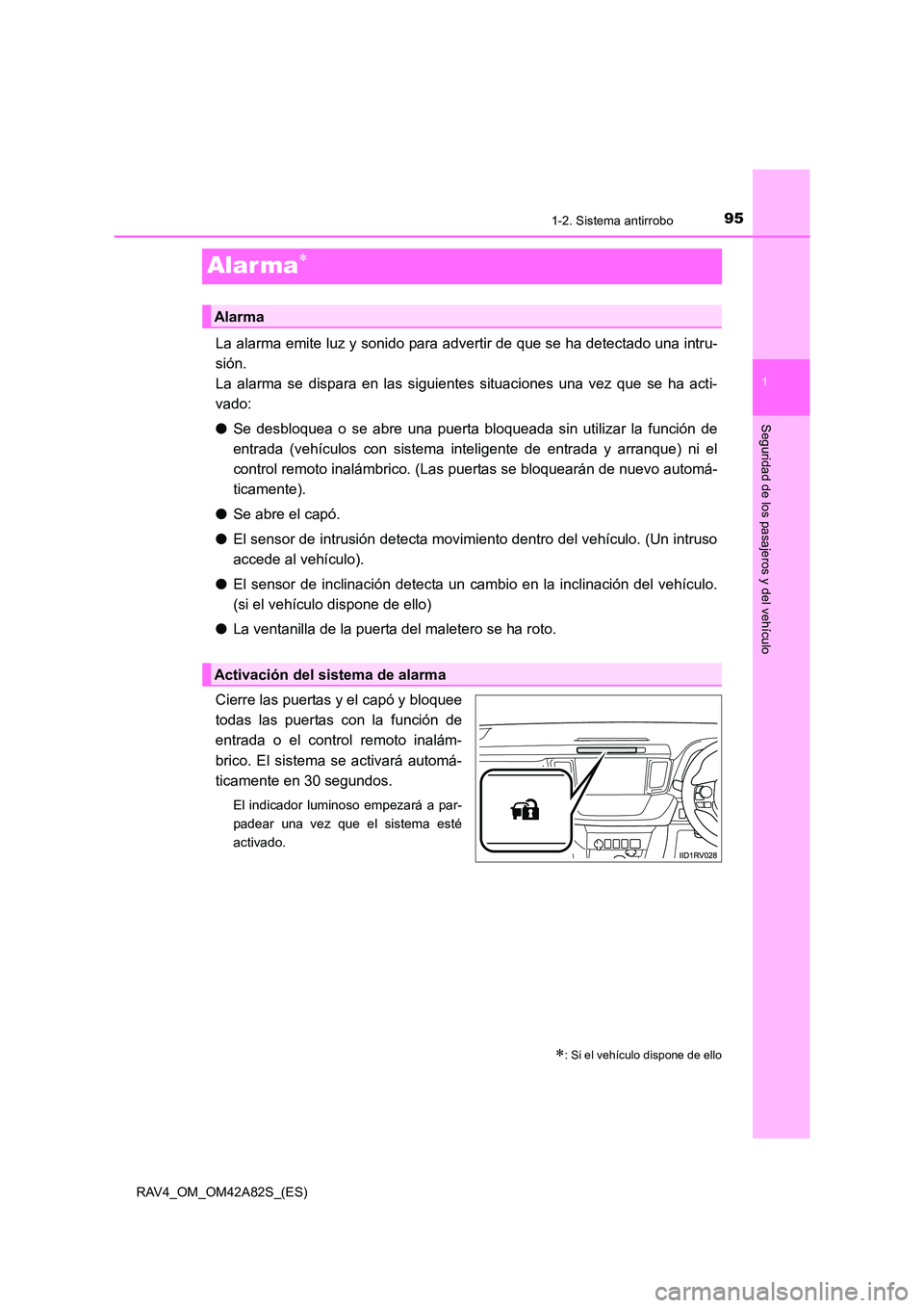 TOYOTA RAV4 2015 Manual del propietario (in Spanish) 95
1
1-2. Sistema antirrobo
RAV4_OM_OM42A82S_(ES)
Seguridad de los pasajeros y del vehículo
Alar ma∗
La alarma emite luz y sonido para advertir de que se ha detectado una intru-
sión.
La alarma s TOYOTA RAV4 2015 Manual del propietario (in Spanish) 95
1
1-2. Sistema antirrobo
RAV4_OM_OM42A82S_(ES)
Seguridad de los pasajeros y del vehículo
Alar ma∗
La alarma emite luz y sonido para advertir de que se ha detectado una intru-
sión.
La alarma s