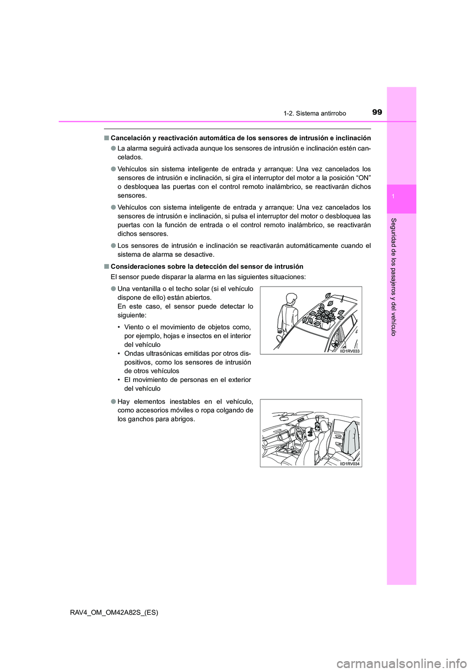 TOYOTA RAV4 2015 Manual del propietario (in Spanish) 991-2. Sistema antirrobo
1
RAV4_OM_OM42A82S_(ES)
Seguridad de los pasajeros y del vehículo
■Cancelación y reactivación automática de los sensores de intrusión e inclinación
● La alarma seg TOYOTA RAV4 2015 Manual del propietario (in Spanish) 991-2. Sistema antirrobo
1
RAV4_OM_OM42A82S_(ES)
Seguridad de los pasajeros y del vehículo
■Cancelación y reactivación automática de los sensores de intrusión e inclinación
● La alarma seg