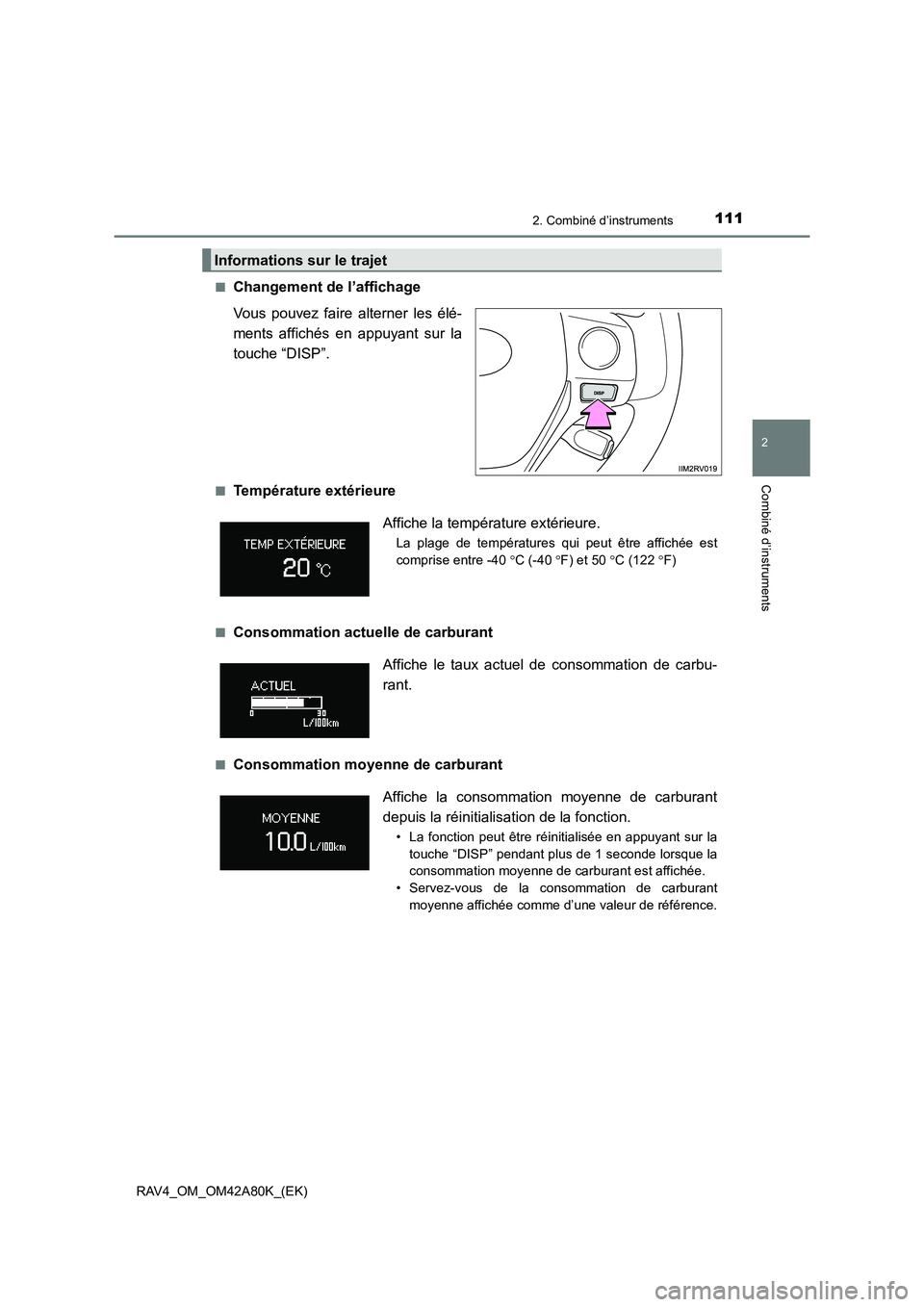 TOYOTA RAV4 2015 Manuel du propriétaire (in French) 1112. Combiné d’instruments
2
Combiné d’instruments
RAV4_OM_OM42A80K_(EK)■
Changement de l’affichage
Vous pouvez faire alterner les élé-
ments affichés en appuyant sur la
touche “DISP TOYOTA RAV4 2015 Manuel du propriétaire (in French) 1112. Combiné d’instruments
2
Combiné d’instruments
RAV4_OM_OM42A80K_(EK)■
Changement de l’affichage
Vous pouvez faire alterner les élé-
ments affichés en appuyant sur la
touche “DISP