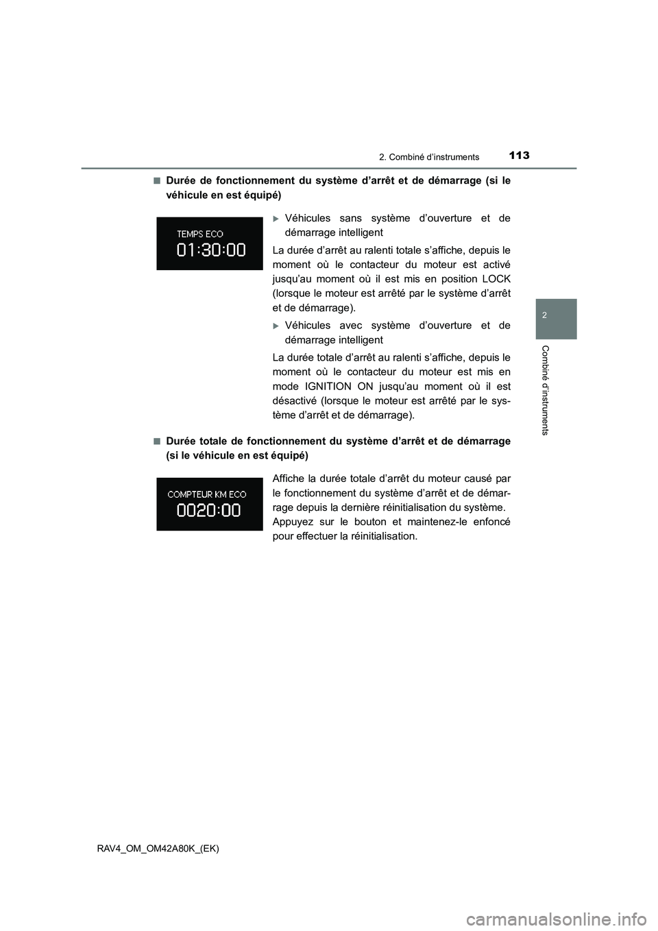 TOYOTA RAV4 2015 Manuel du propriétaire (in French) 1132. Combiné d’instruments
2
Combiné d’instruments
RAV4_OM_OM42A80K_(EK)■
Durée de fonctionnement du système
d’arrêt et de démarrage (si le
véhicule en est équipé)
■Durée totale TOYOTA RAV4 2015 Manuel du propriétaire (in French) 1132. Combiné d’instruments
2
Combiné d’instruments
RAV4_OM_OM42A80K_(EK)■
Durée de fonctionnement du système
d’arrêt et de démarrage (si le
véhicule en est équipé)
■Durée totale