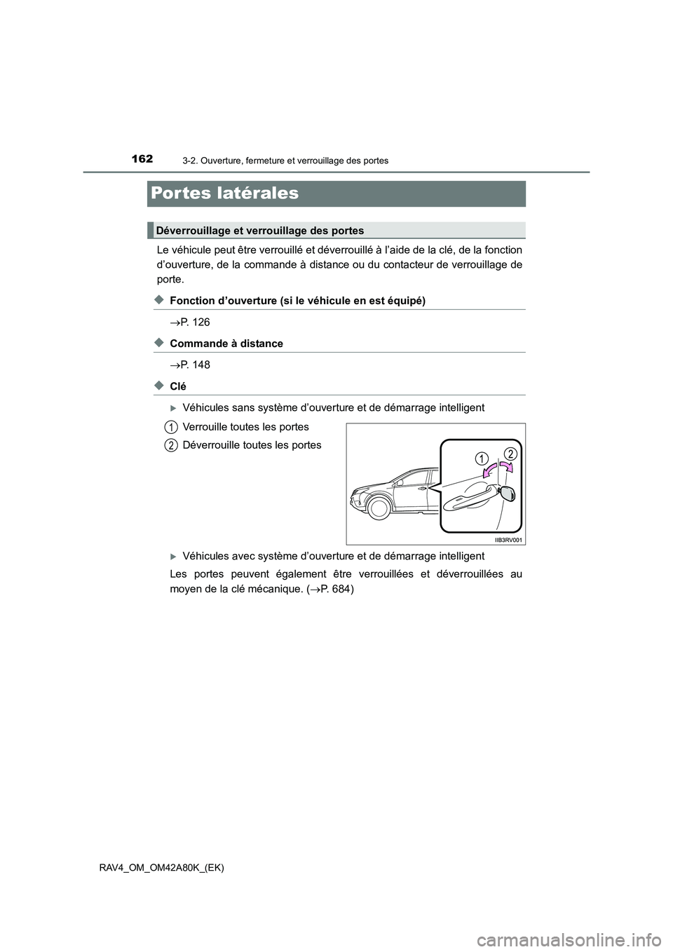 TOYOTA RAV4 2015 Manuel du propriétaire (in French) 1623-2. Ouverture, fermeture et verrouillage des portes
RAV4_OM_OM42A80K_(EK)
Por tes latérales
Le véhicule peut être verrouillé et déverrouillé à l’aide de la clé, de la fonction
d’ouvert TOYOTA RAV4 2015 Manuel du propriétaire (in French) 1623-2. Ouverture, fermeture et verrouillage des portes
RAV4_OM_OM42A80K_(EK)
Por tes latérales
Le véhicule peut être verrouillé et déverrouillé à l’aide de la clé, de la fonction
d’ouvert