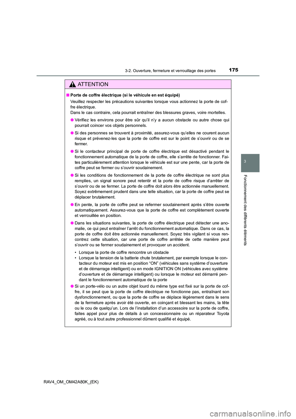 TOYOTA RAV4 2015 Manuel du propriétaire (in French) 1753-2. Ouverture, fermeture et verrouillage des portes
3
Fonctionnement des différents éléments
RAV4_OM_OM42A80K_(EK)
AT T E N T I O N
■Porte de coffre électrique (s i le véhicule en est équi TOYOTA RAV4 2015 Manuel du propriétaire (in French) 1753-2. Ouverture, fermeture et verrouillage des portes
3
Fonctionnement des différents éléments
RAV4_OM_OM42A80K_(EK)
AT T E N T I O N
■Porte de coffre électrique (s i le véhicule en est équi