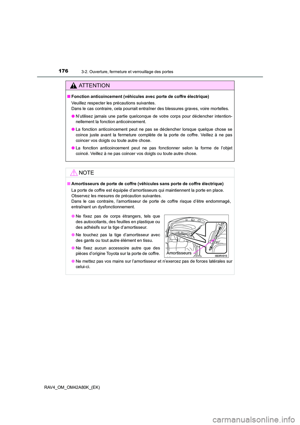 TOYOTA RAV4 2015 Manuel du propriétaire (in French) 1763-2. Ouverture, fermeture et verrouillage des portes
RAV4_OM_OM42A80K_(EK)
AT T E N T I O N
■Fonction anticoincement (véhicules avec porte de coffre électrique)
Veuillez respecter les précaut TOYOTA RAV4 2015 Manuel du propriétaire (in French) 1763-2. Ouverture, fermeture et verrouillage des portes
RAV4_OM_OM42A80K_(EK)
AT T E N T I O N
■Fonction anticoincement (véhicules avec porte de coffre électrique)
Veuillez respecter les précaut