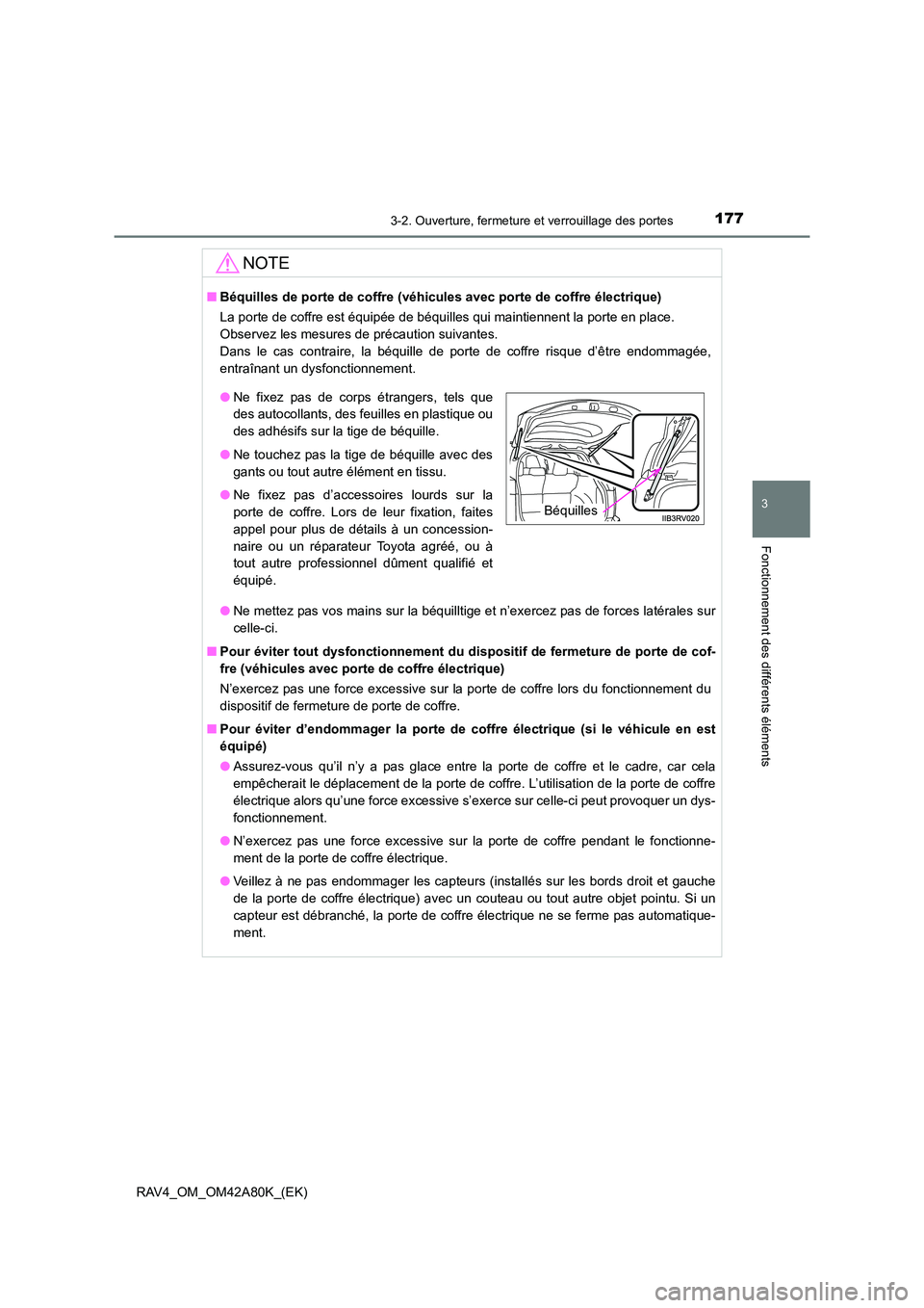 TOYOTA RAV4 2015 Manuel du propriétaire (in French) 1773-2. Ouverture, fermeture et verrouillage des portes
3
Fonctionnement des différents éléments
RAV4_OM_OM42A80K_(EK)
NOTE
■Béquilles de porte de coffre (véhic ules avec porte de coffre élect TOYOTA RAV4 2015 Manuel du propriétaire (in French) 1773-2. Ouverture, fermeture et verrouillage des portes
3
Fonctionnement des différents éléments
RAV4_OM_OM42A80K_(EK)
NOTE
■Béquilles de porte de coffre (véhic ules avec porte de coffre élect