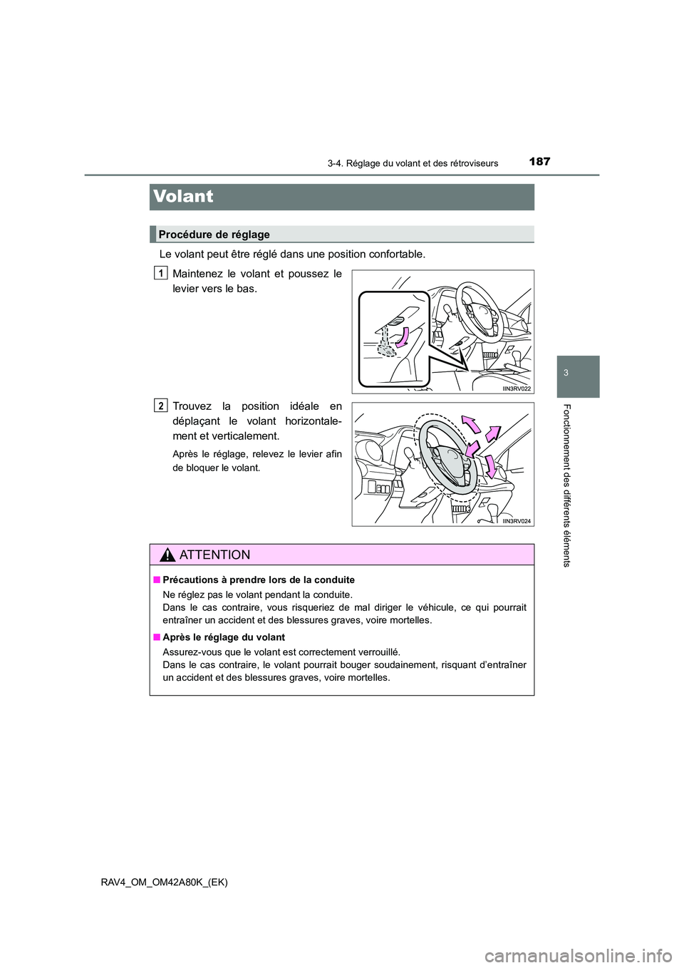 TOYOTA RAV4 2015  Manuel du propriétaire (in French) 187
3
3-4. Réglage du volant et des rétroviseurs
Fonctionnement des différents éléments
RAV4_OM_OM42A80K_(EK)
Volant
Le volant peut être réglé dans une position confortable.Maintenez le volant