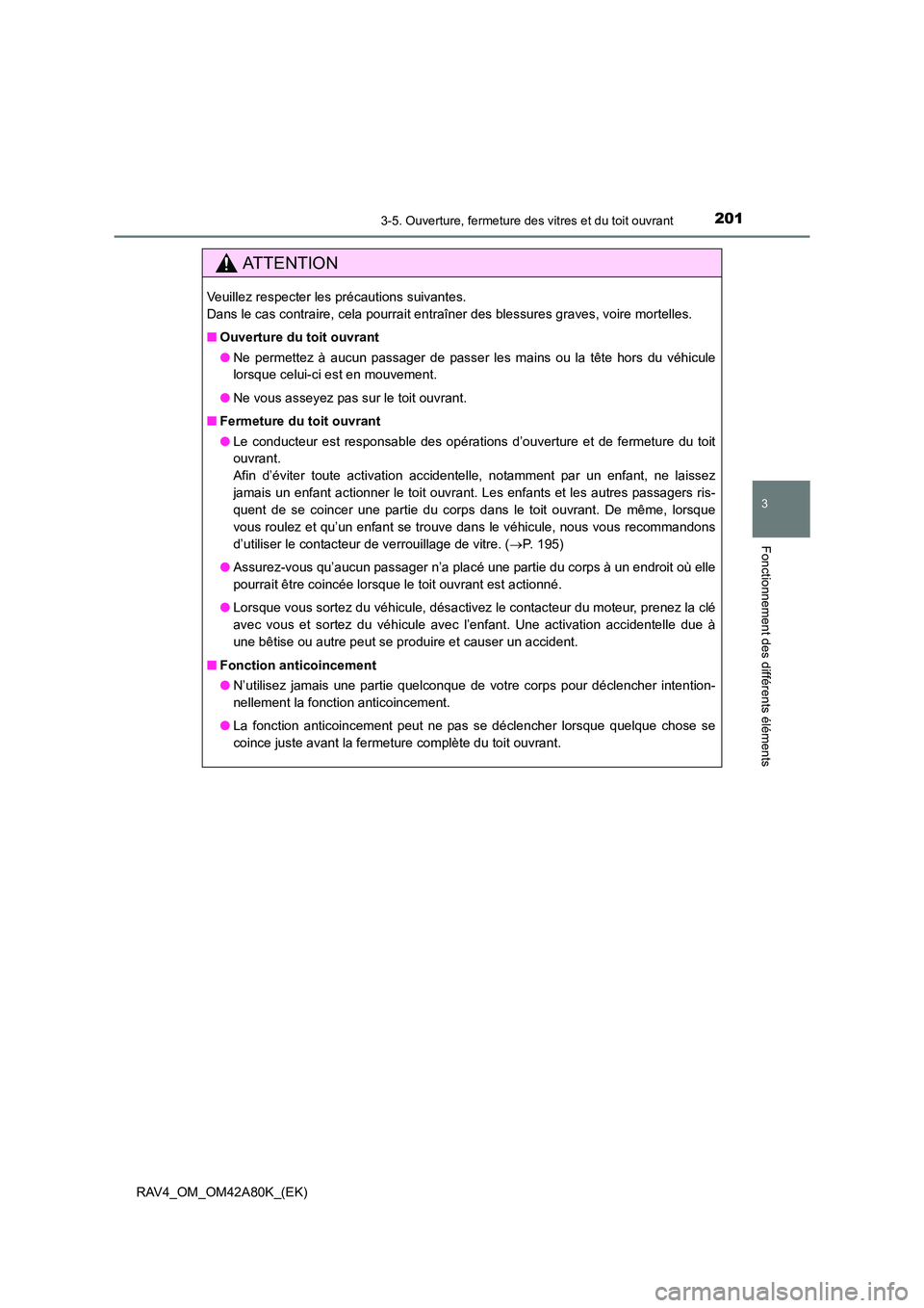 TOYOTA RAV4 2015 Manuel du propriétaire (in French) 2013-5. Ouverture, fermeture des vitres et du toit ouvrant
3
Fonctionnement des différents éléments
RAV4_OM_OM42A80K_(EK)
AT T E N T I O N
Veuillez respecter les précautions suivantes.
Dans le ca TOYOTA RAV4 2015 Manuel du propriétaire (in French) 2013-5. Ouverture, fermeture des vitres et du toit ouvrant
3
Fonctionnement des différents éléments
RAV4_OM_OM42A80K_(EK)
AT T E N T I O N
Veuillez respecter les précautions suivantes.
Dans le ca