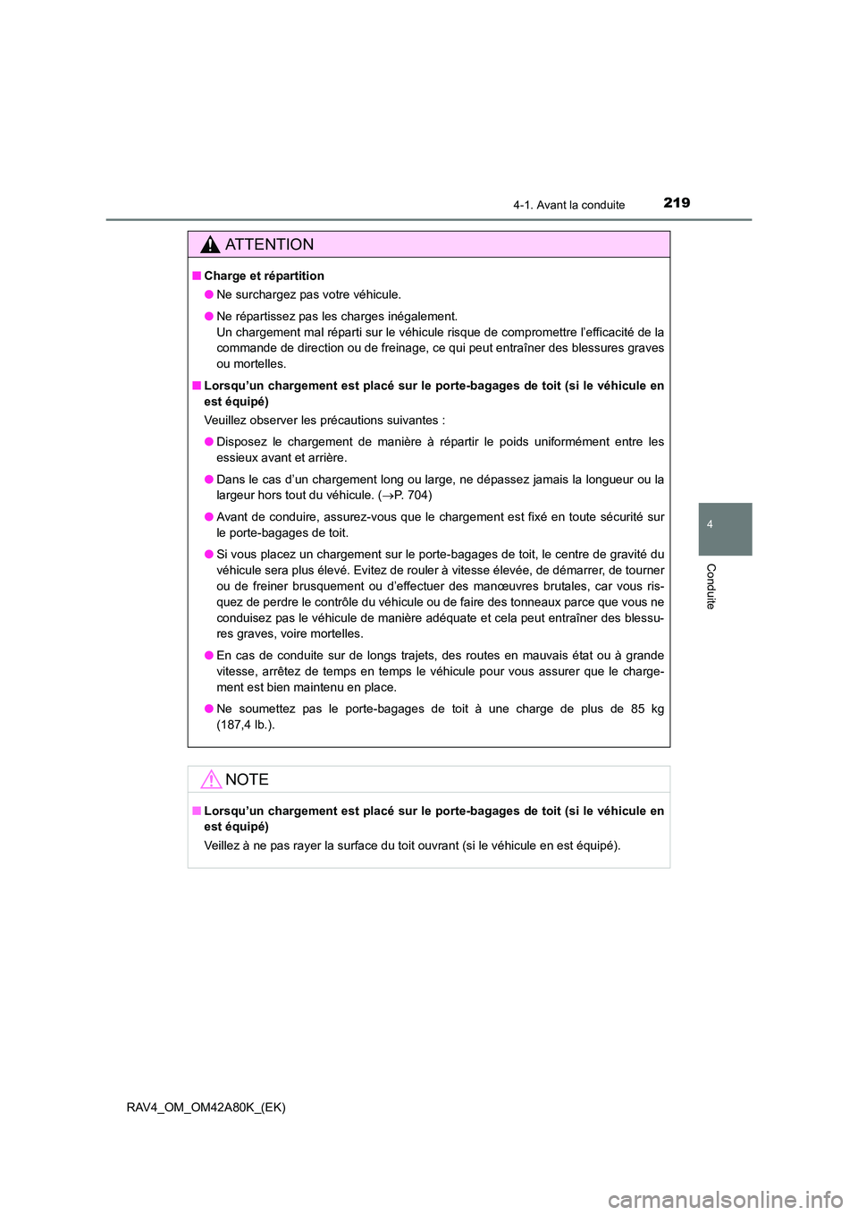 TOYOTA RAV4 2015 Manuel du propriétaire (in French) 2194-1. Avant la conduite
4
Conduite
RAV4_OM_OM42A80K_(EK)
AT T E N T I O N
■Charge et répartition
●Ne surchargez pas votre véhicule.
● Ne répartissez pas les charges inégalement.
Un charge TOYOTA RAV4 2015 Manuel du propriétaire (in French) 2194-1. Avant la conduite
4
Conduite
RAV4_OM_OM42A80K_(EK)
AT T E N T I O N
■Charge et répartition
●Ne surchargez pas votre véhicule.
● Ne répartissez pas les charges inégalement.
Un charge