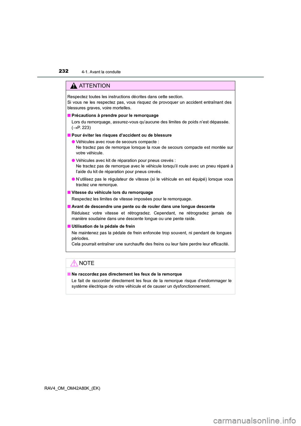 TOYOTA RAV4 2015  Manuel du propriétaire (in French) 2324-1. Avant la conduite
RAV4_OM_OM42A80K_(EK)
AT T E N T I O N
Respectez toutes les instructions décrites dans cette section. 
Si vous ne les respectez pas, vous risquez de provoquer un accident en