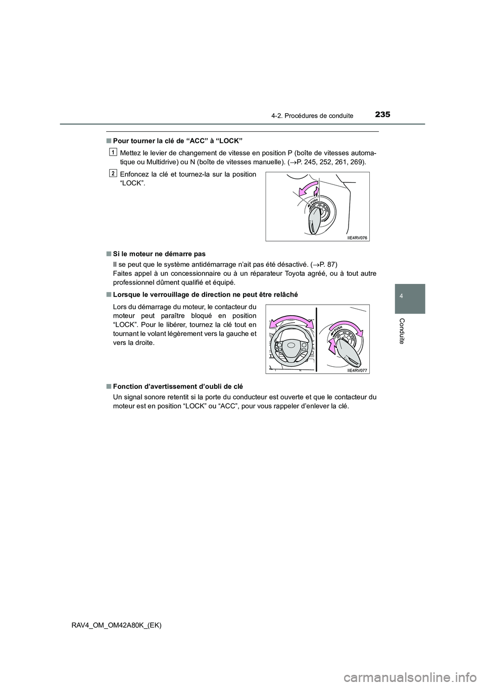 TOYOTA RAV4 2015  Manuel du propriétaire (in French) 2354-2. Procédures de conduite
4
Conduite
RAV4_OM_OM42A80K_(EK)
■Pour tourner la clé de “ACC” à “LOCK”
Mettez le levier de changement de vitesse en position P (boîte de vitesses automa-

