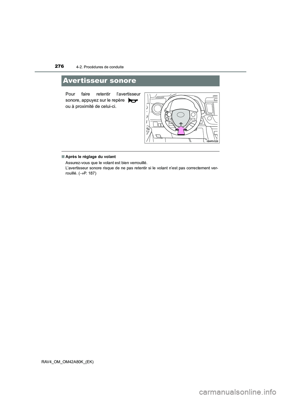 TOYOTA RAV4 2015  Manuel du propriétaire (in French) 2764-2. Procédures de conduite
RAV4_OM_OM42A80K_(EK)
Avertisseur sonore
Pour faire retentir l’avertisseur
sonore, appuyez sur le repère 
ou à proximité de celui-ci.
■Après le réglage du vola
