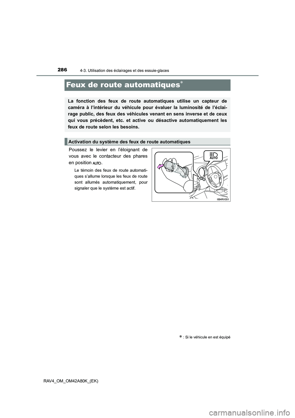 TOYOTA RAV4 2015  Manuel du propriétaire (in French) 2864-3. Utilisation des éclairages et des essuie-glaces
RAV4_OM_OM42A80K_(EK)
Feux de route automatiques∗
Poussez le levier en l’éloignant de
vous avec le contacteur des phares
en position  .
Le
