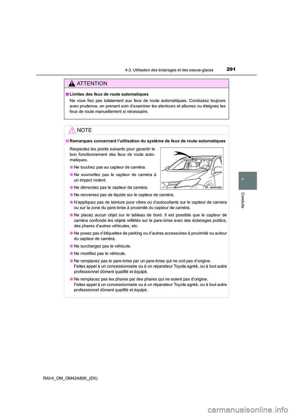 TOYOTA RAV4 2015  Manuel du propriétaire (in French) 2914-3. Utilisation des éclairages et des essuie-glaces
4
Conduite
RAV4_OM_OM42A80K_(EK)
AT T E N T I O N
■Limites des feux de  route automatiques
Ne vous fiez pas totalement aux feux de route auto