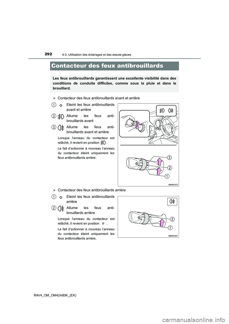 TOYOTA RAV4 2015  Manuel du propriétaire (in French) 2924-3. Utilisation des éclairages et des essuie-glaces
RAV4_OM_OM42A80K_(EK)
Contacteur des feux antibrouillards
�XContacteur des feux antibrouillards avant et arrièreEteint les feux antibrouillard