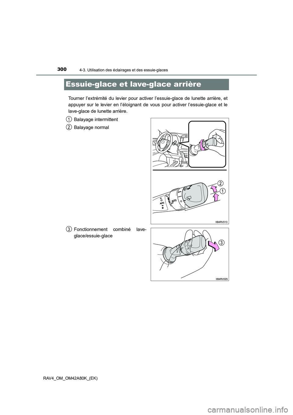 TOYOTA RAV4 2015  Manuel du propriétaire (in French) 3004-3. Utilisation des éclairages et des essuie-glaces
RAV4_OM_OM42A80K_(EK)
Essuie-glace et lave-glace arrière
Tourner l’extrémité du levier pour activer l’essuie-glace de lunette arrière, 