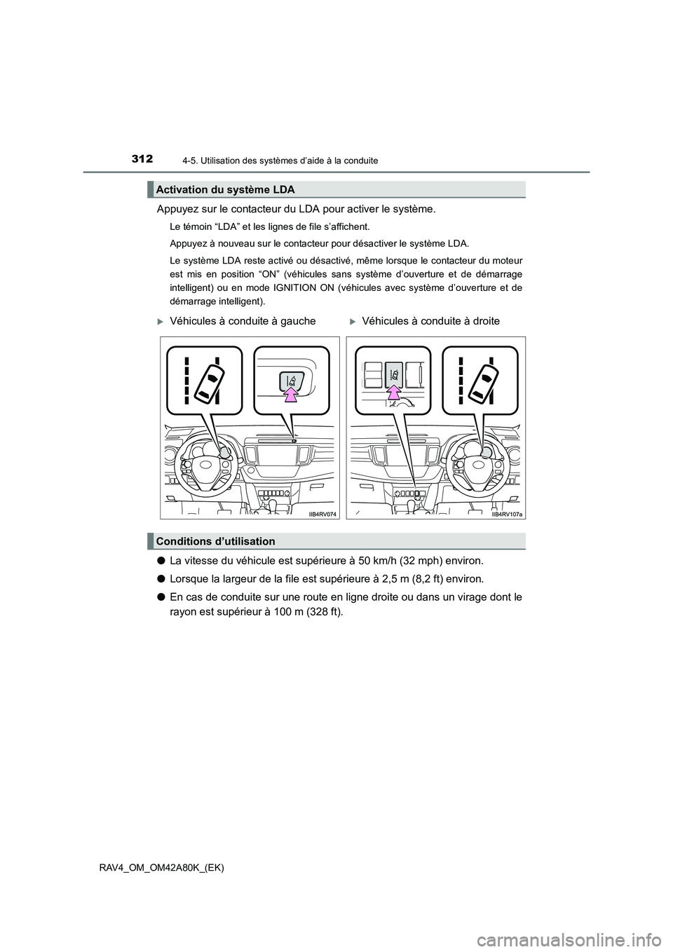 TOYOTA RAV4 2015 Manuel du propriétaire (in French) 3124-5. Utilisation des systèmes d’aide à la conduite
RAV4_OM_OM42A80K_(EK)
Appuyez sur le contacteur du LDA pour activer le système.
Le témoin “LDA” et les lignes de file s’affichent.
App TOYOTA RAV4 2015 Manuel du propriétaire (in French) 3124-5. Utilisation des systèmes d’aide à la conduite
RAV4_OM_OM42A80K_(EK)
Appuyez sur le contacteur du LDA pour activer le système.
Le témoin “LDA” et les lignes de file s’affichent.
App